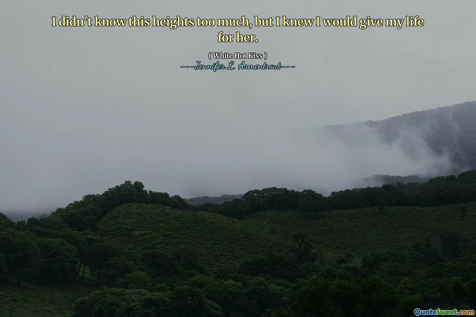 I didn't know this heights too much, but I knew I would give my life for her.