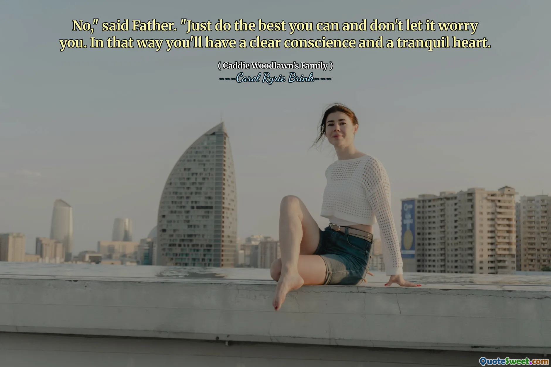 不，”父亲说。“尽你所能，别让它让你担心。这样你就会有一颗问心无愧、一颗平静的心。