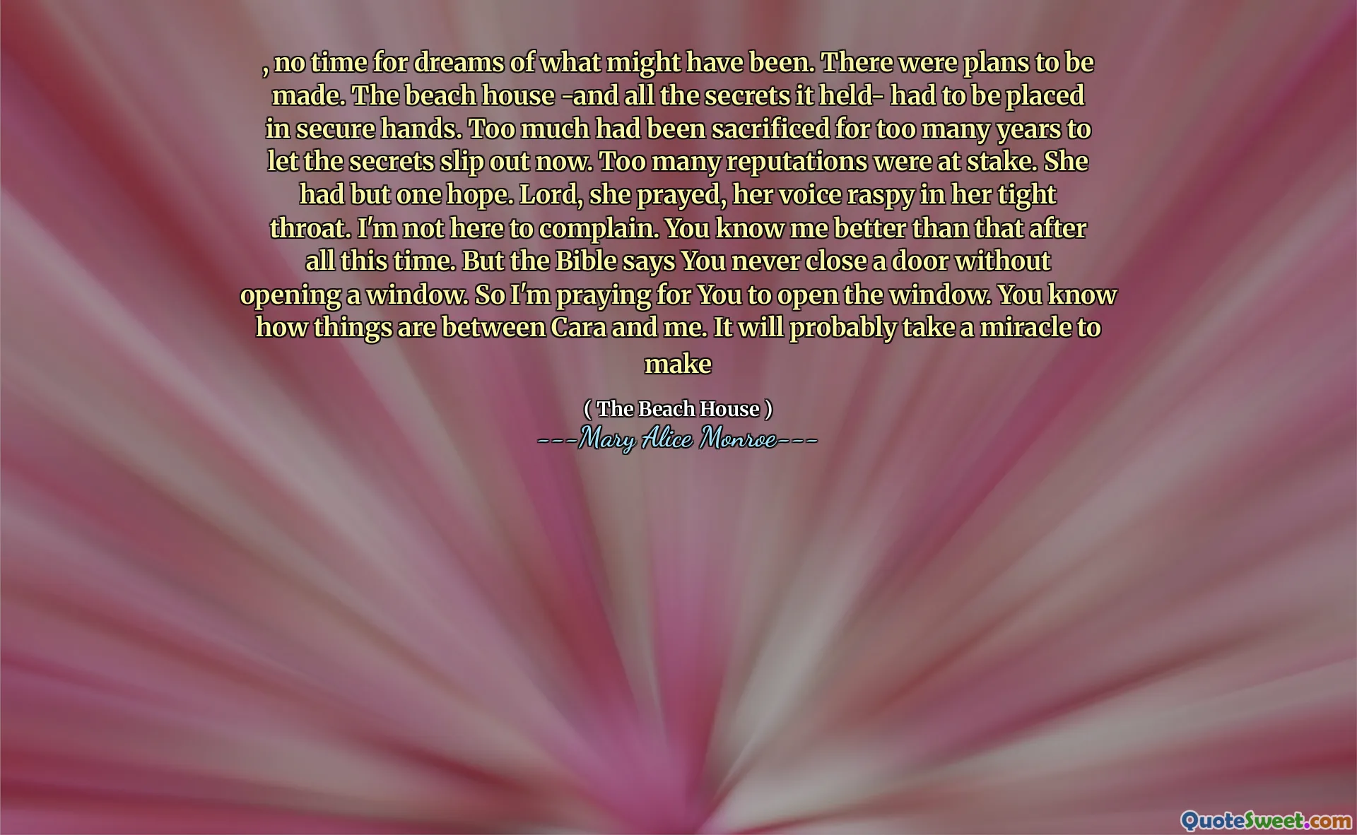 , क्या हो सकता है के सपनों के लिए कोई समय नहीं। बनाने की योजना थी। समुद्र तट हाउस -और सभी रहस्यों को आयोजित किया गया था- को सुरक्षित हाथों में रखा जाना था। कई वर्षों से बहुत अधिक बलिदान किया गया था ताकि रहस्यों को अब खिसका दिया जा सके। बहुत सारी प्रतिष्ठा दांव पर थी। उसके पास एक उम्मीद थी। भगवान, उसने प्रार्थना की, उसकी आवाज उसके तंग गले में है। मैं यहां शिकायत करने के लिए नहीं हूं। आप