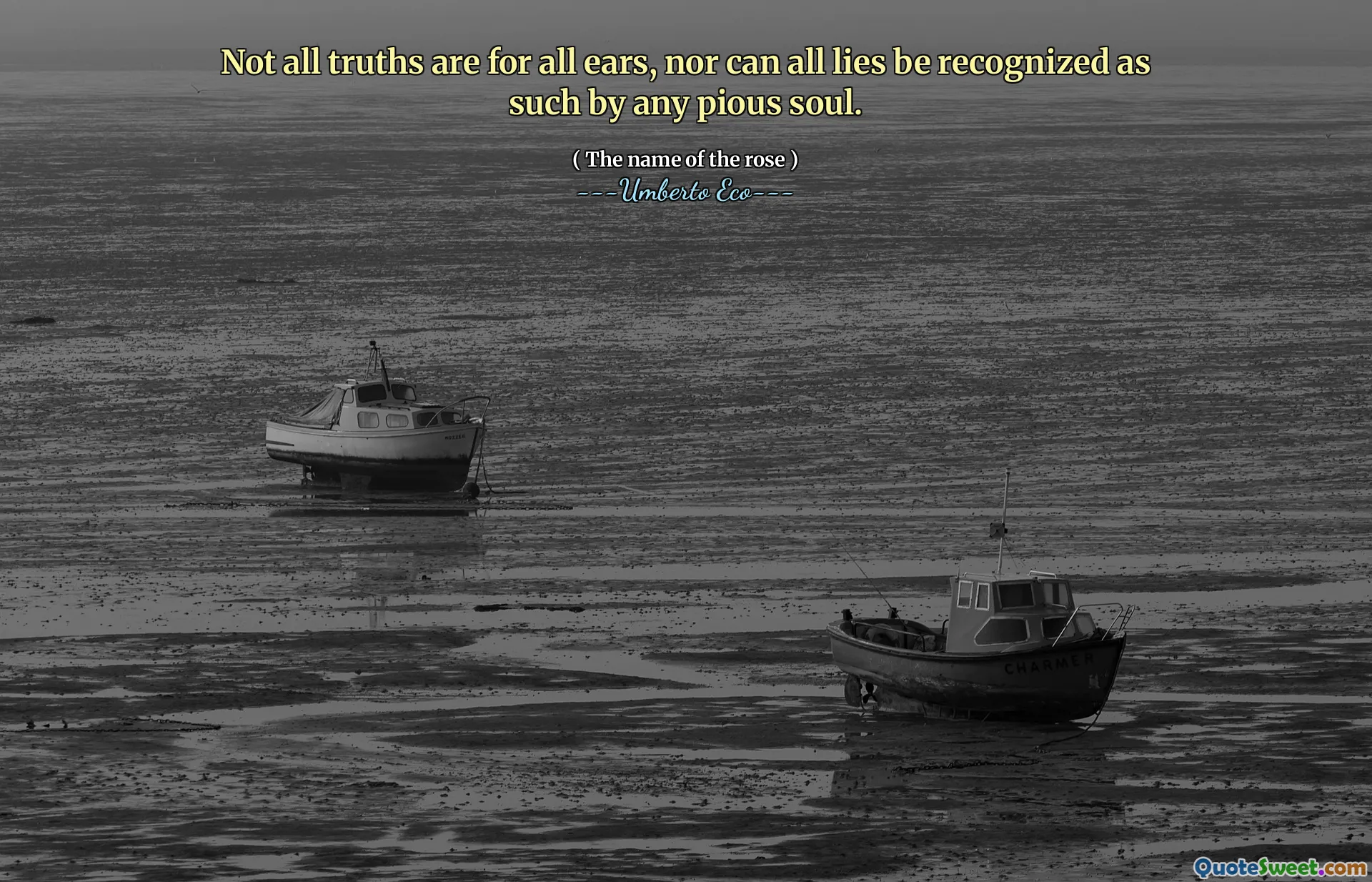 Not all truths are for all ears, nor can all lies be recognized as such by any pious soul.