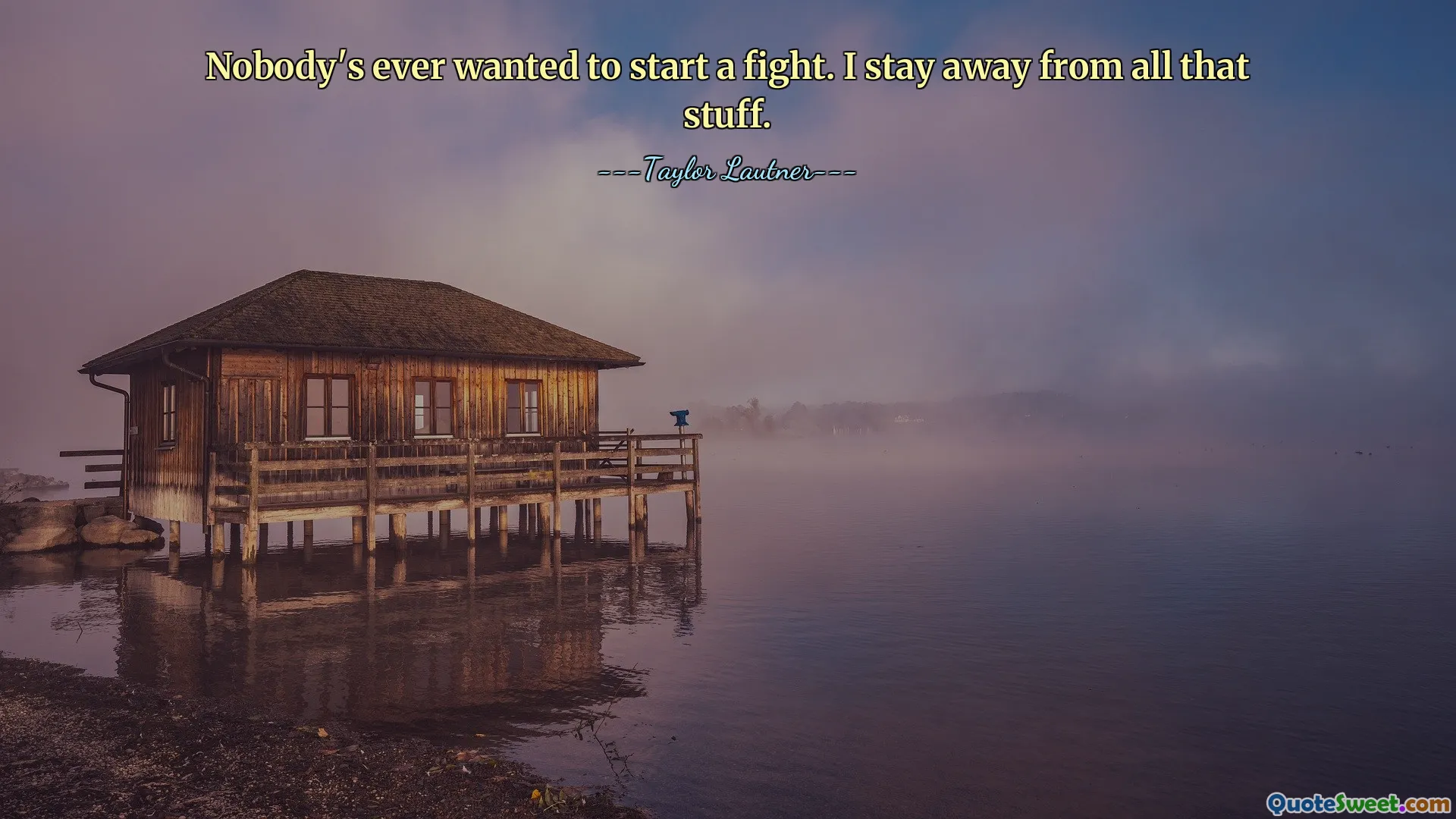 誰も戦いを始めたいと思ったことはありません。私はそういったものすべてから距離を置いています。
