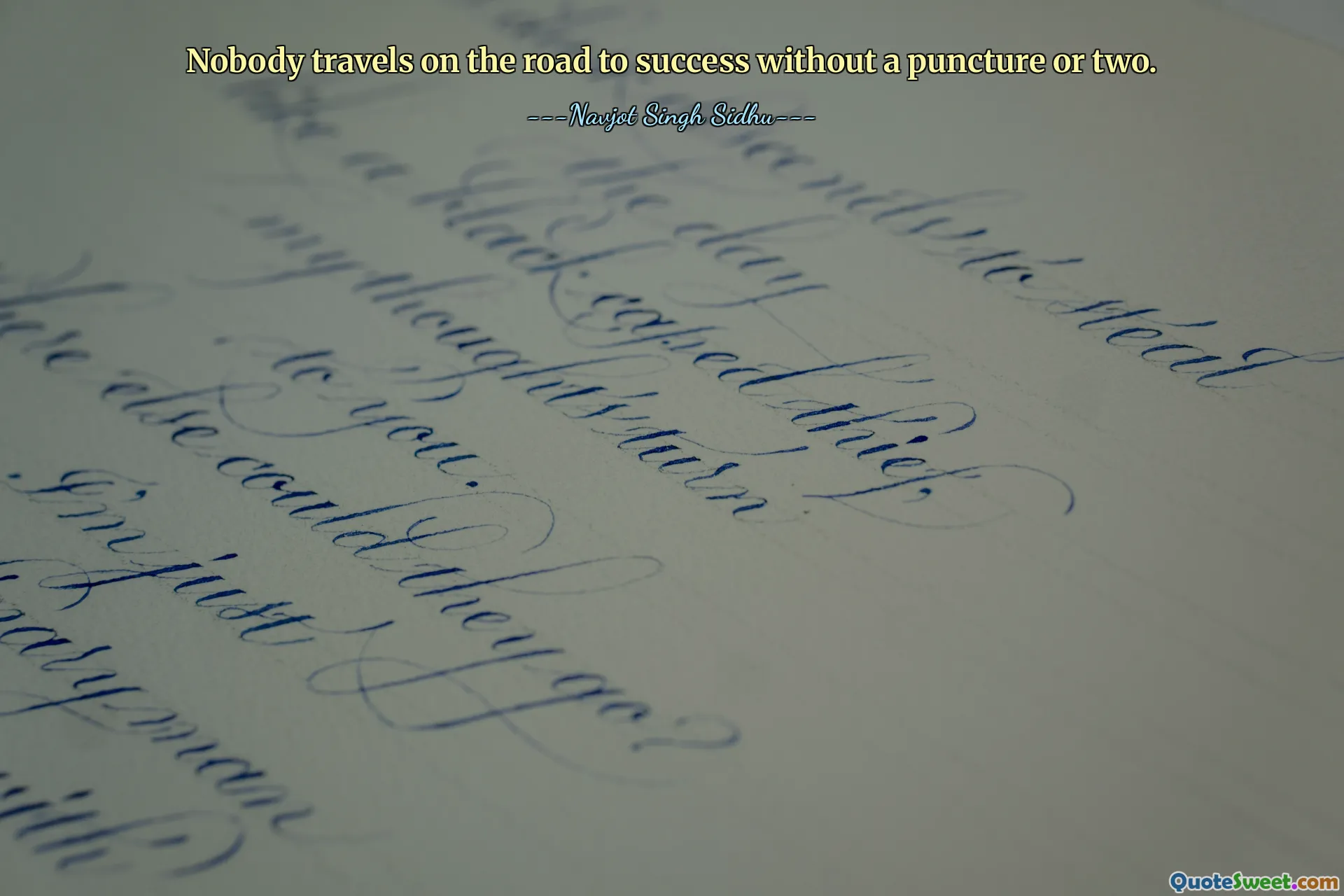 Nobody travels on the road to success without a puncture or two.