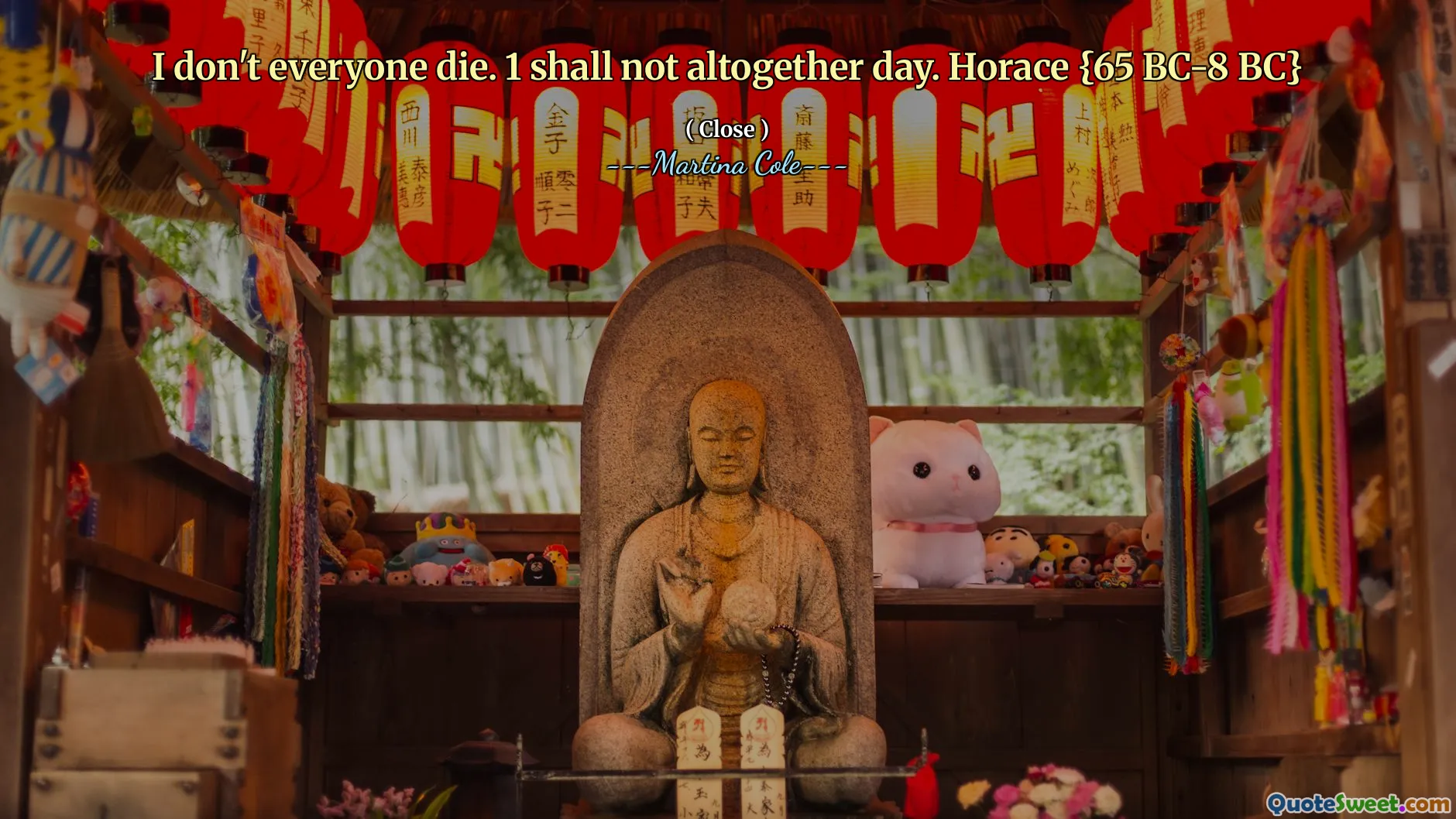 Nu mor toată lumea. 1 nu trebuie să fie cu totul ziua. Horace {65 BC-8 BC}