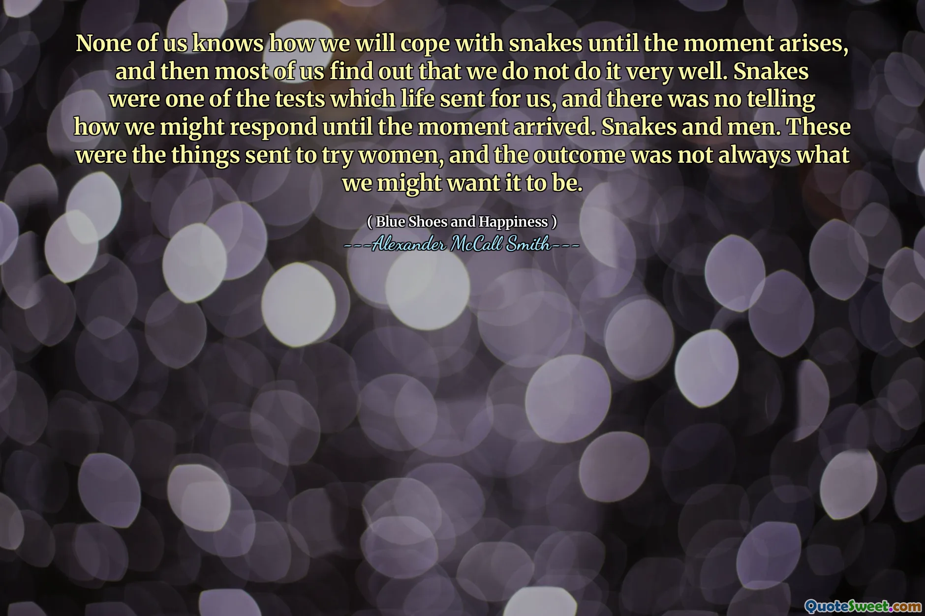 Ingen av oss vet hvordan vi vil takle slanger før øyeblikket oppstår, og da finner de fleste av oss ut at vi ikke gjør det veldig bra. Slanger var en av testene som livet sendte for oss, og det var ingen som fortalte hvordan vi kunne svare før øyeblikket kom. Slanger og menn. Dette var tingene som ble sendt for å prøve kvinner, og utfallet var ikke alltid det vi kanskje vil at det skulle være.