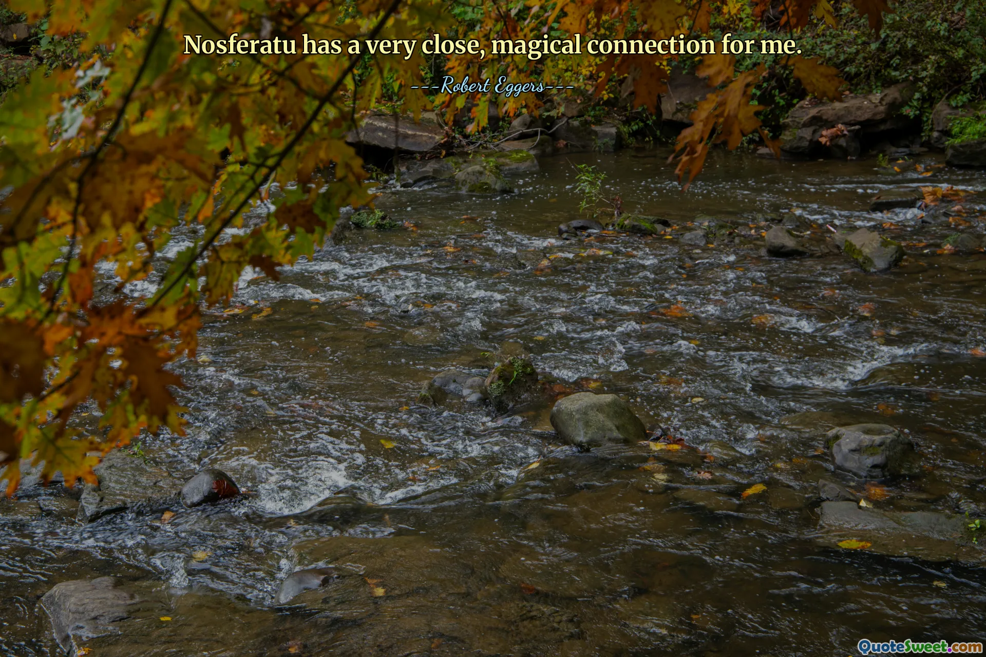 Nosferatu has a very close, magical connection for me.