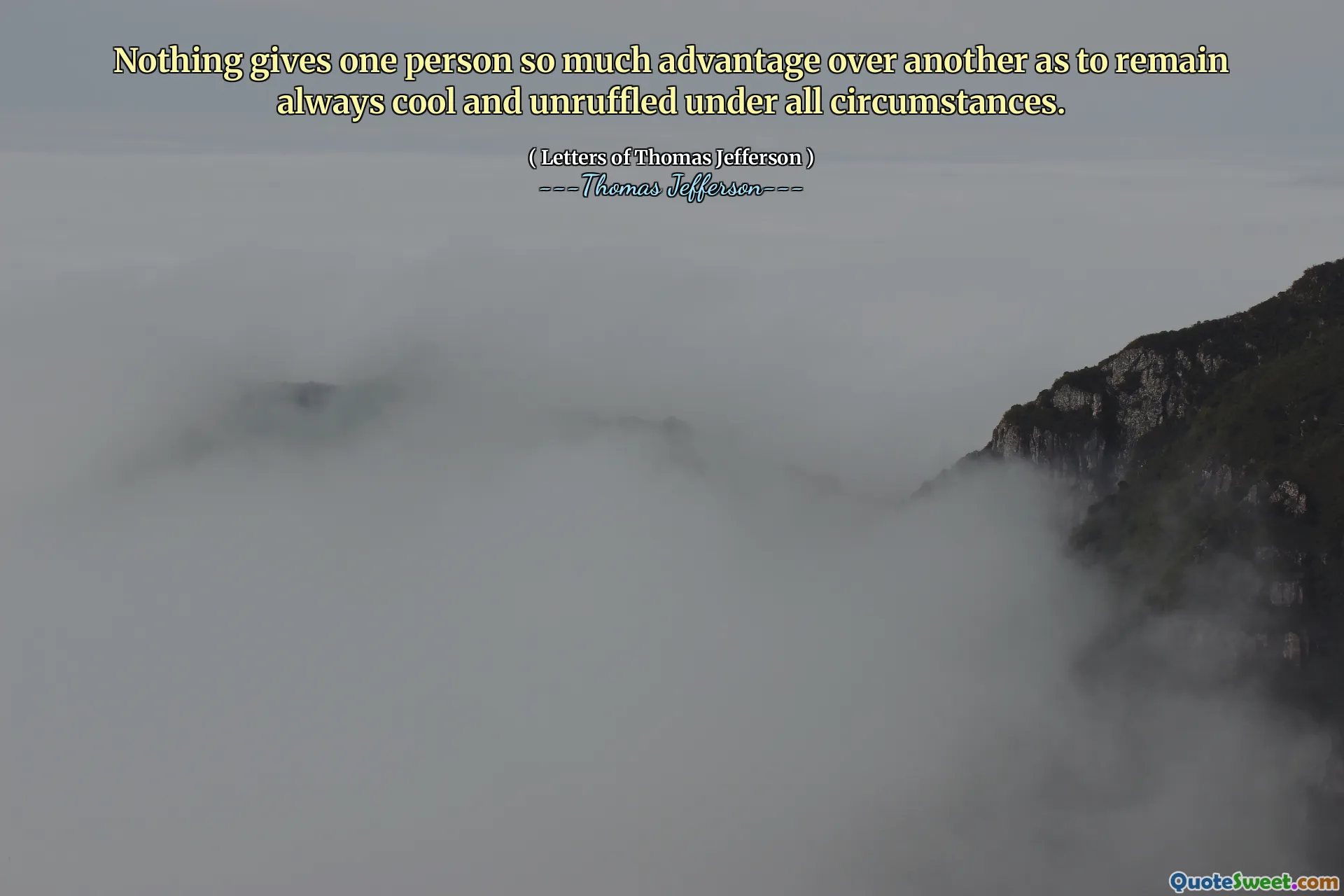 Nimic nu oferă unei persoane atât de mult avantaj față de alta, încât să rămână mereu rece și netulburată în toate circumstanțele.