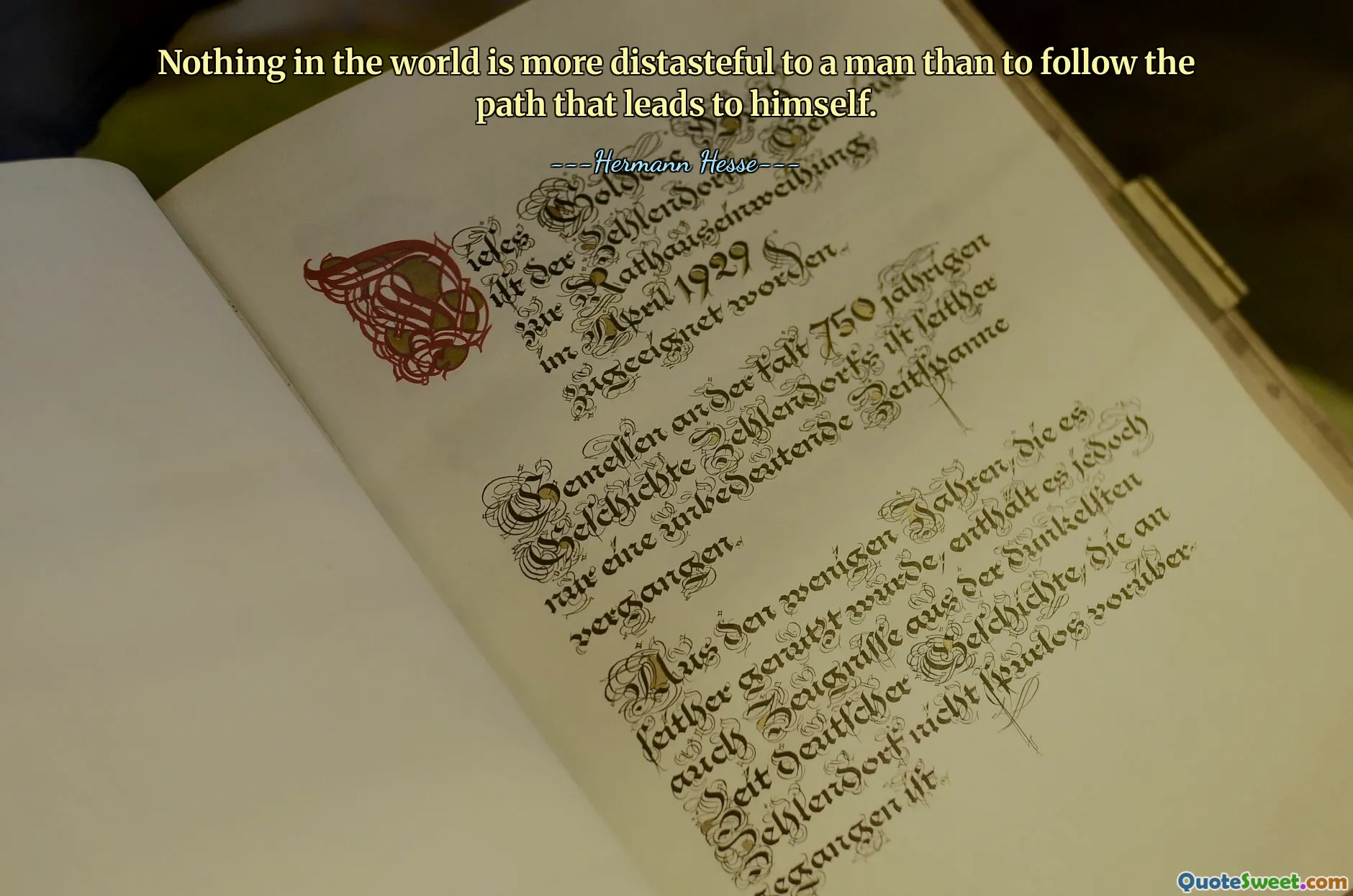 Nothing in the world is more distasteful to a man than to follow the path that leads to himself.