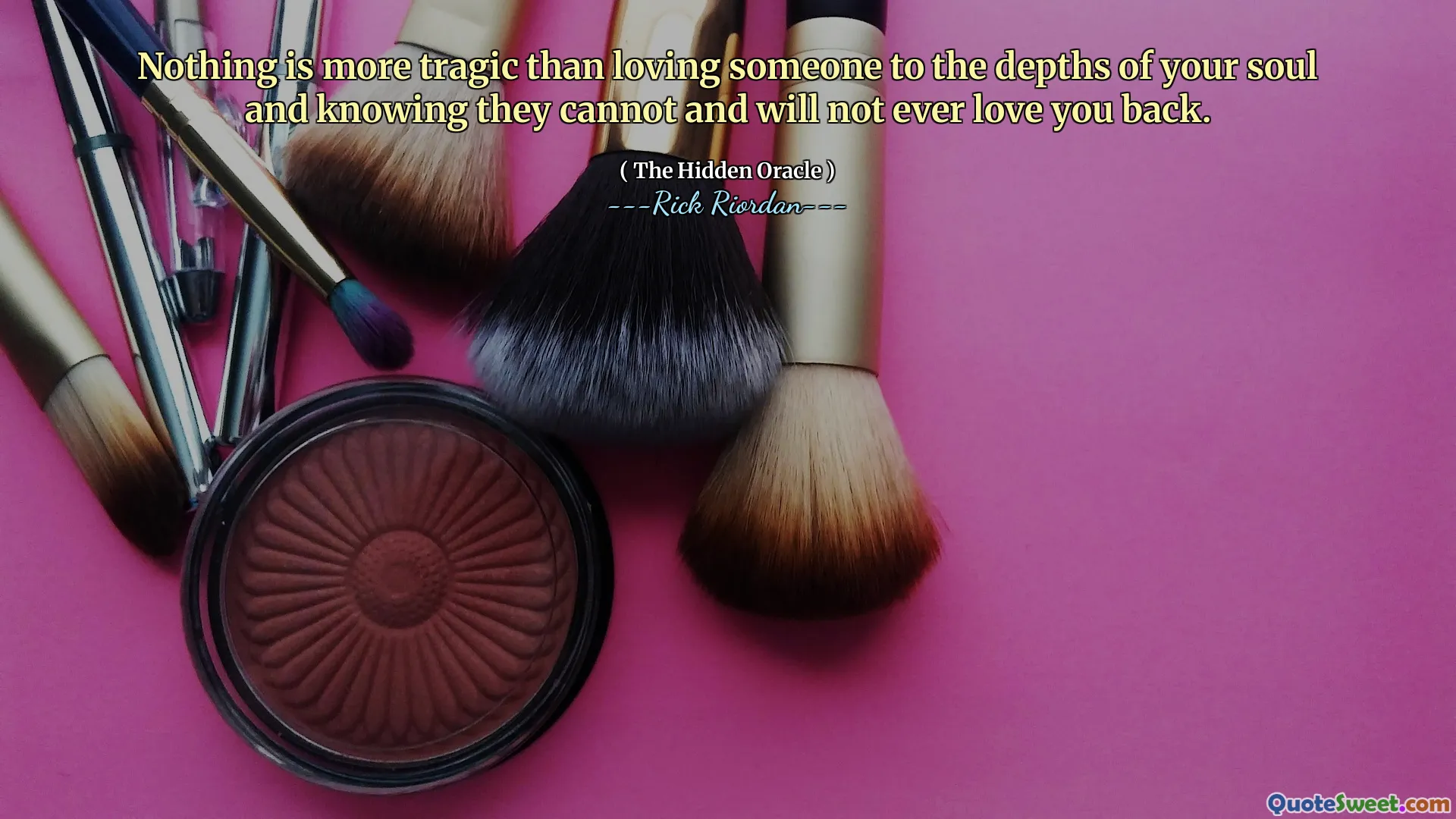 Nothing is more tragic than loving someone to the depths of your soul and knowing they cannot and will not ever love you back.