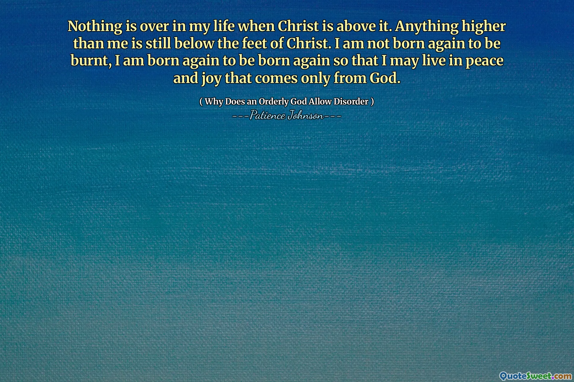 Nothing is over in my life when Christ is above it. Anything higher than me is still below the feet of Christ. I am not born again to be burnt, I am born again to be born again so that I may live in peace and joy that comes only from God.