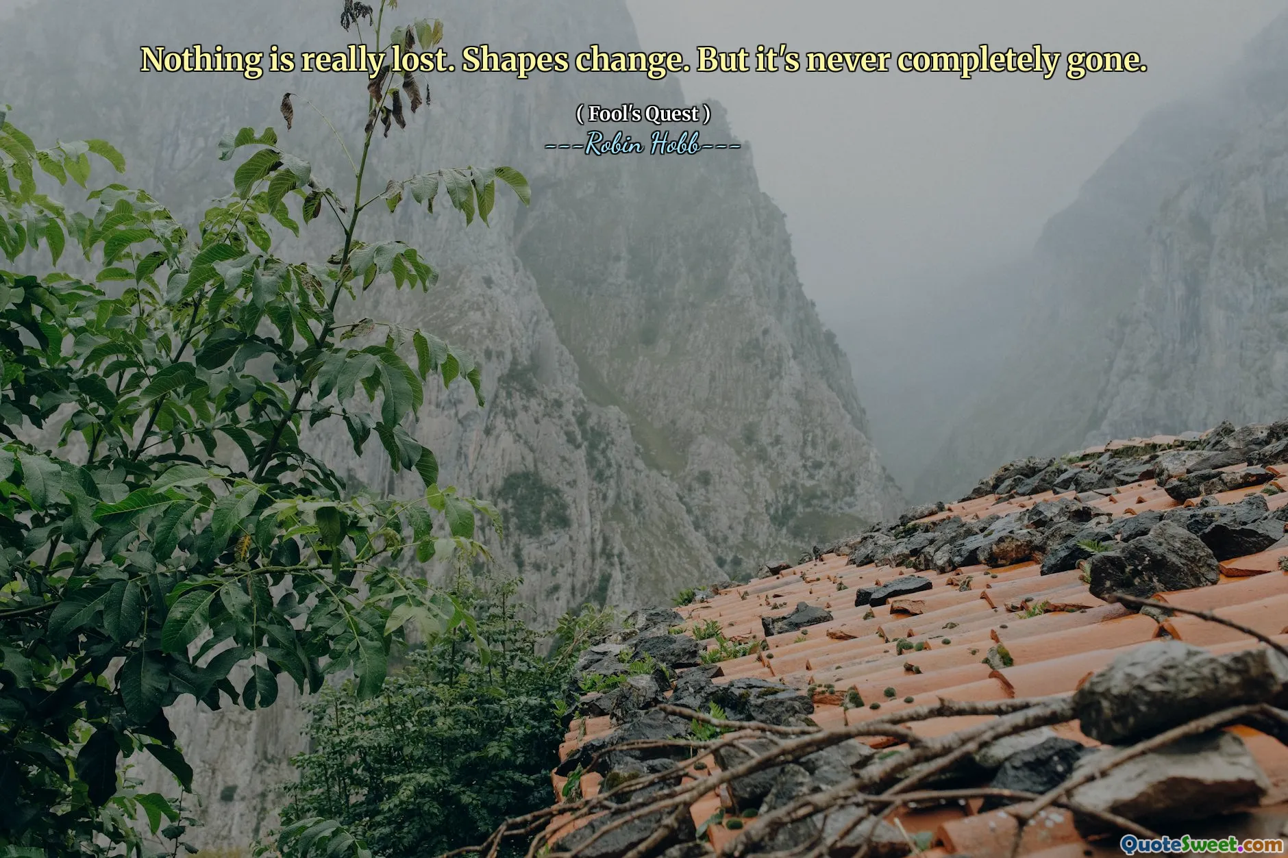 Nothing is really lost. Shapes change. But it's never completely gone.