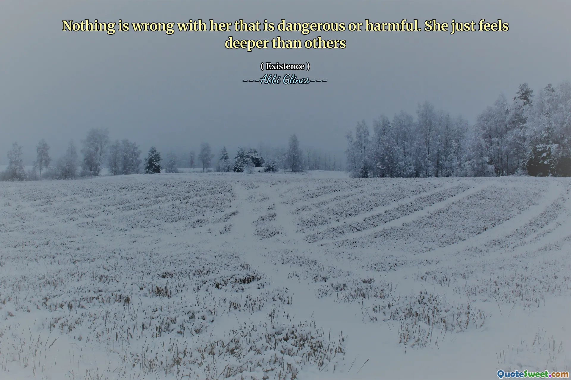 Nothing is wrong with her that is dangerous or harmful. She just feels deeper than others