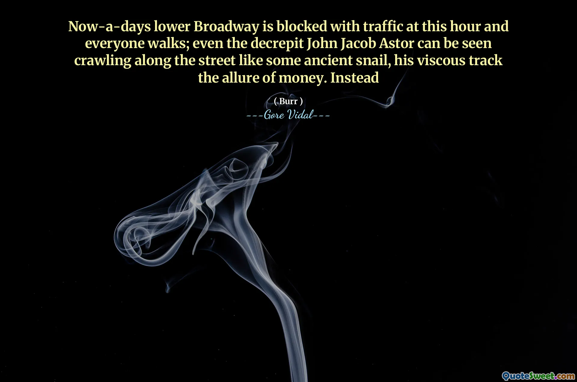 Now-a-days lower Broadway is blocked with traffic at this hour and everyone walks; even the decrepit John Jacob Astor can be seen crawling along the street like some ancient snail, his viscous track the allure of money. Instead
