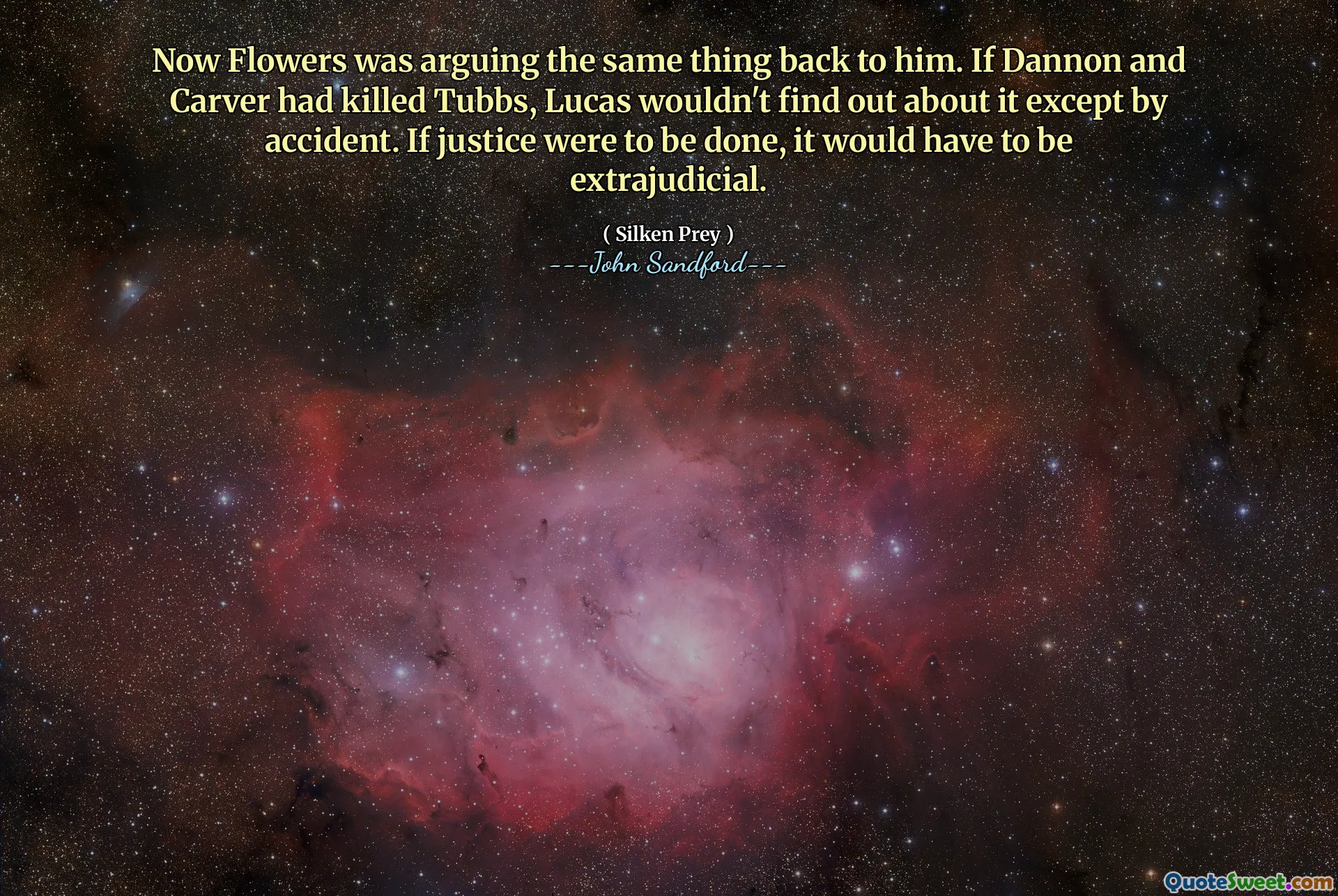 Now Flowers was arguing the same thing back to him. If Dannon and Carver had killed Tubbs, Lucas wouldn't find out about it except by accident. If justice were to be done, it would have to be extrajudicial.