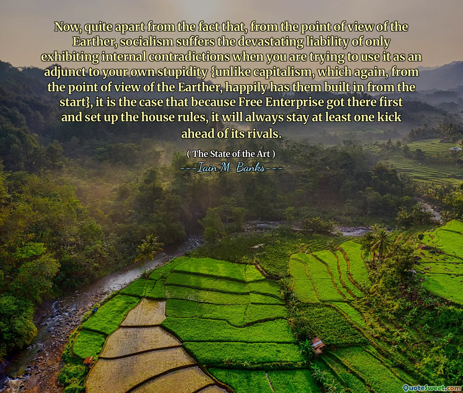 Now, quite apart from the fact that, from the point of view of the Earther, socialism suffers the devastating liability of only exhibiting internal contradictions when you are trying to use it as an adjunct to your own stupidity {unlike capitalism, which again, from the point of view of the Earther, happily has them built in from the start}, it is the case that because Free Enterprise got there first and set up the house rules, it will always stay at least one kick ahead of its rivals.