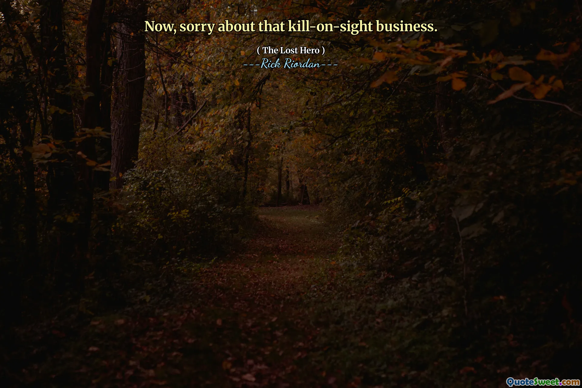 Now, sorry about that kill-on-sight business.