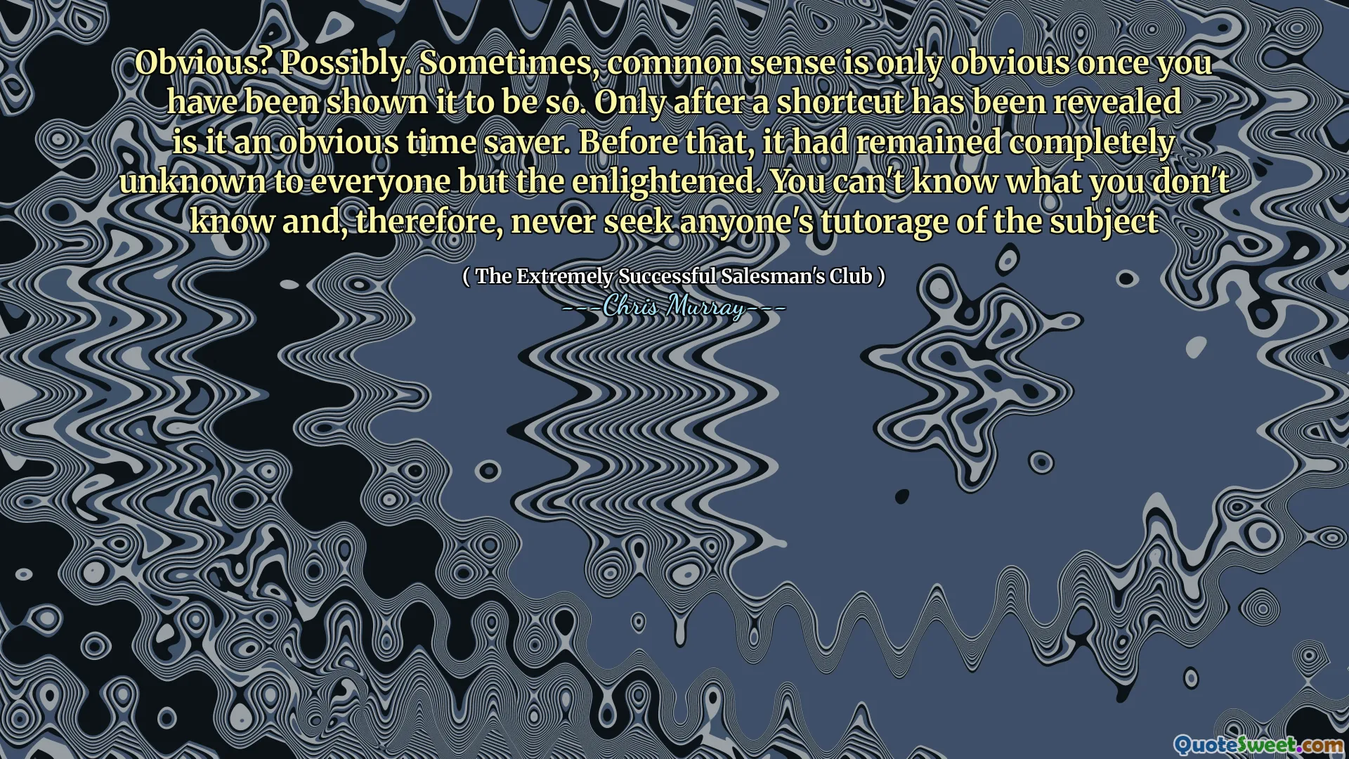 Uppenbar? Eventuellt. Ibland är sunt förnuft bara uppenbart när du har visat att det är så. Först efter att en genväg har avslöjats är det en uppenbar tidsbesparare. Innan dess hade det förblivit helt okänt för alla utom det upplysta. Du kan inte veta vad du inte vet och därför aldrig söka någons tutorage av ämnet