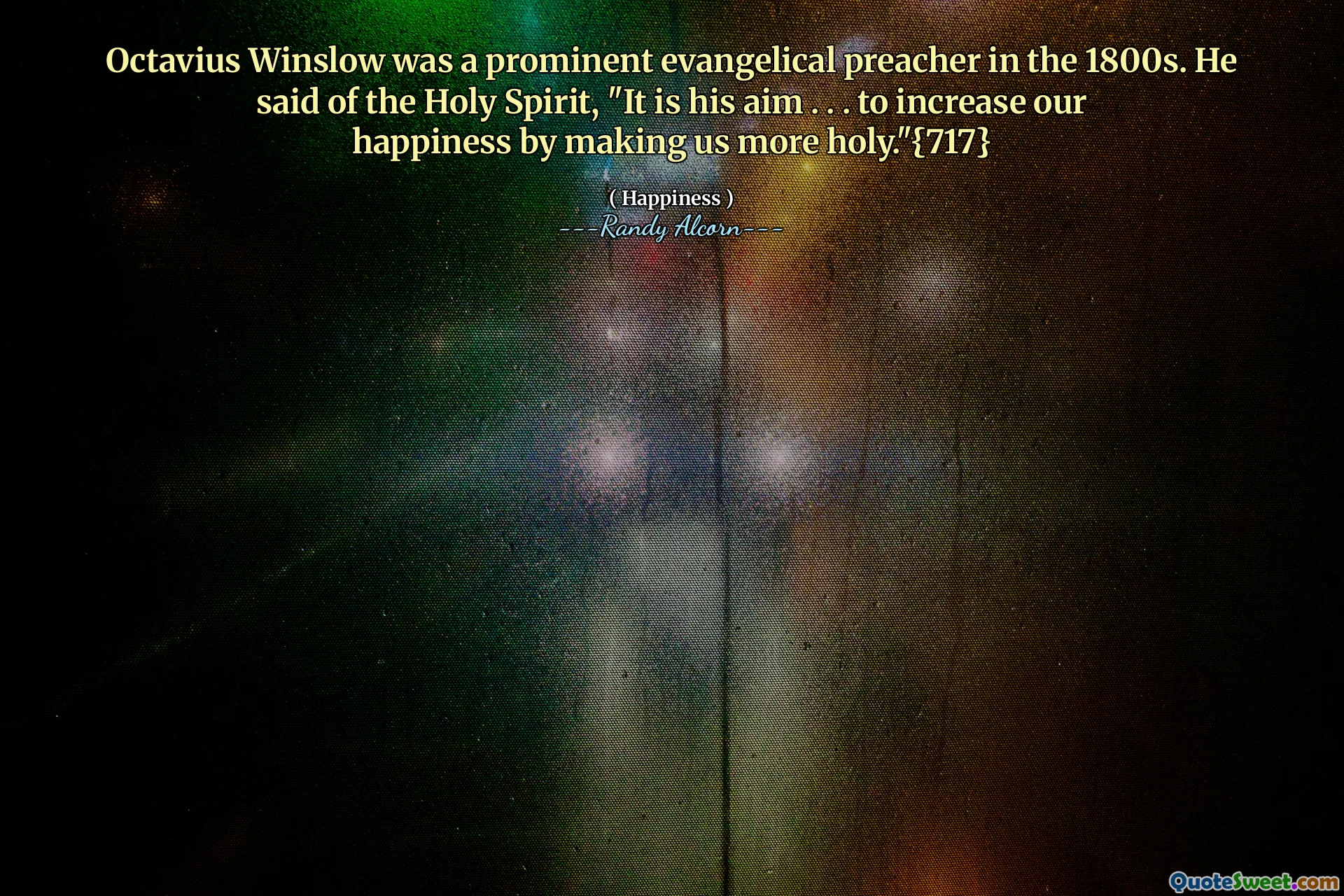 Octavius ​​Winslow a fost un predicator evanghelic proeminent în anii 1800. El a spus despre Duhul Sfânt: „Este scopul Lui ... să ne creștem fericirea făcându -ne mai sfinți.” {717}