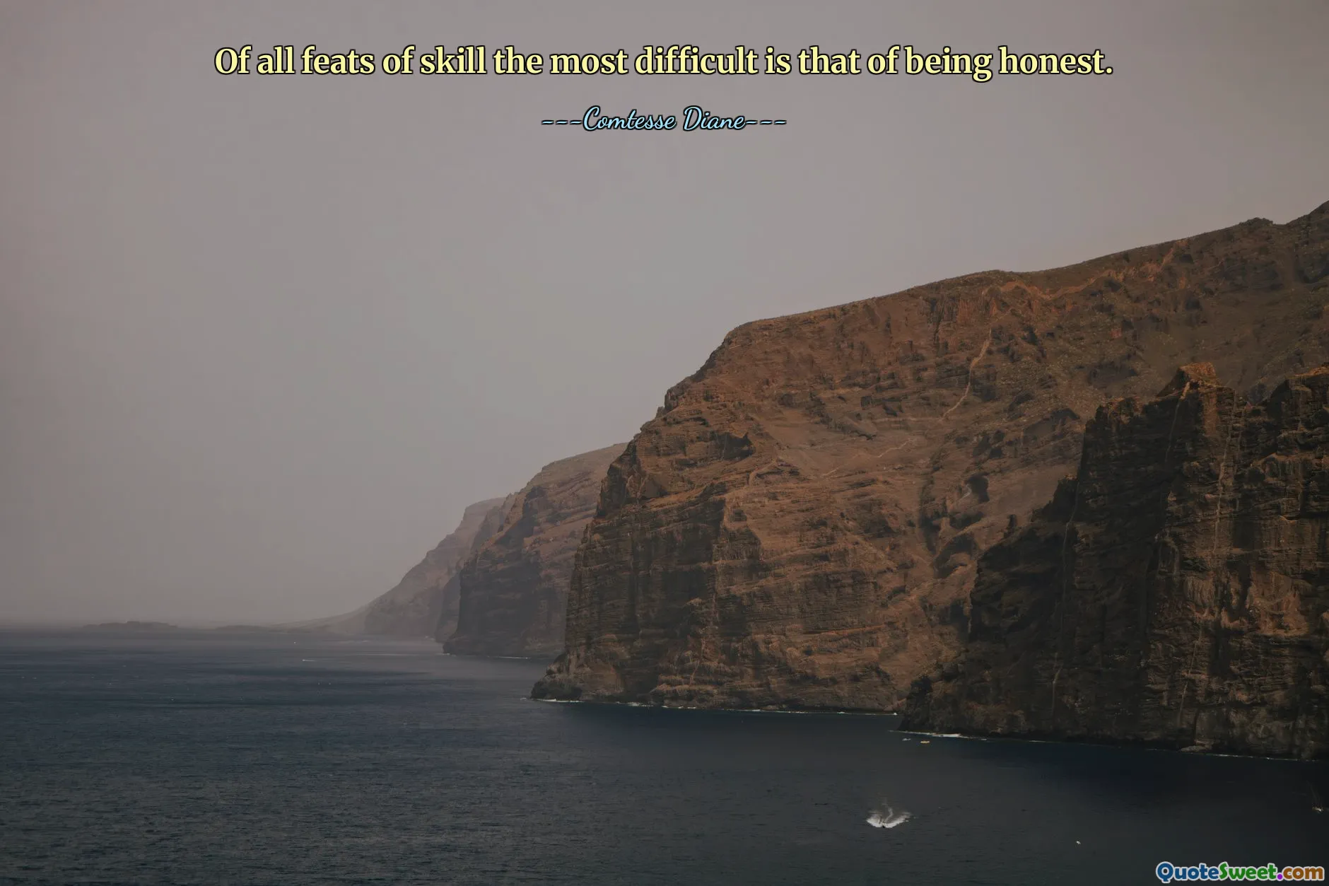 Of all feats of skill the most difficult is that of being honest.