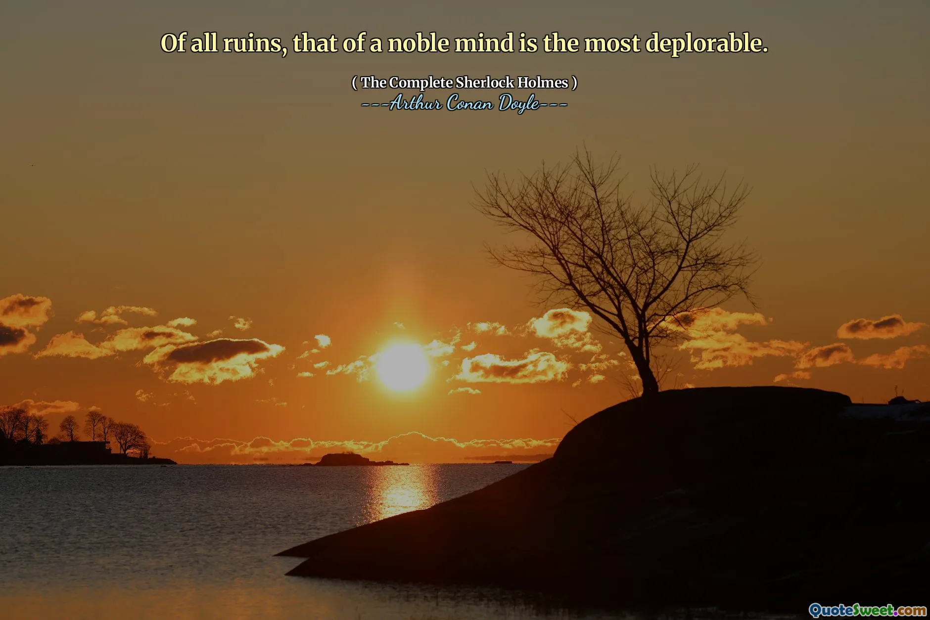 Of all ruins, that of a noble mind is the most deplorable.