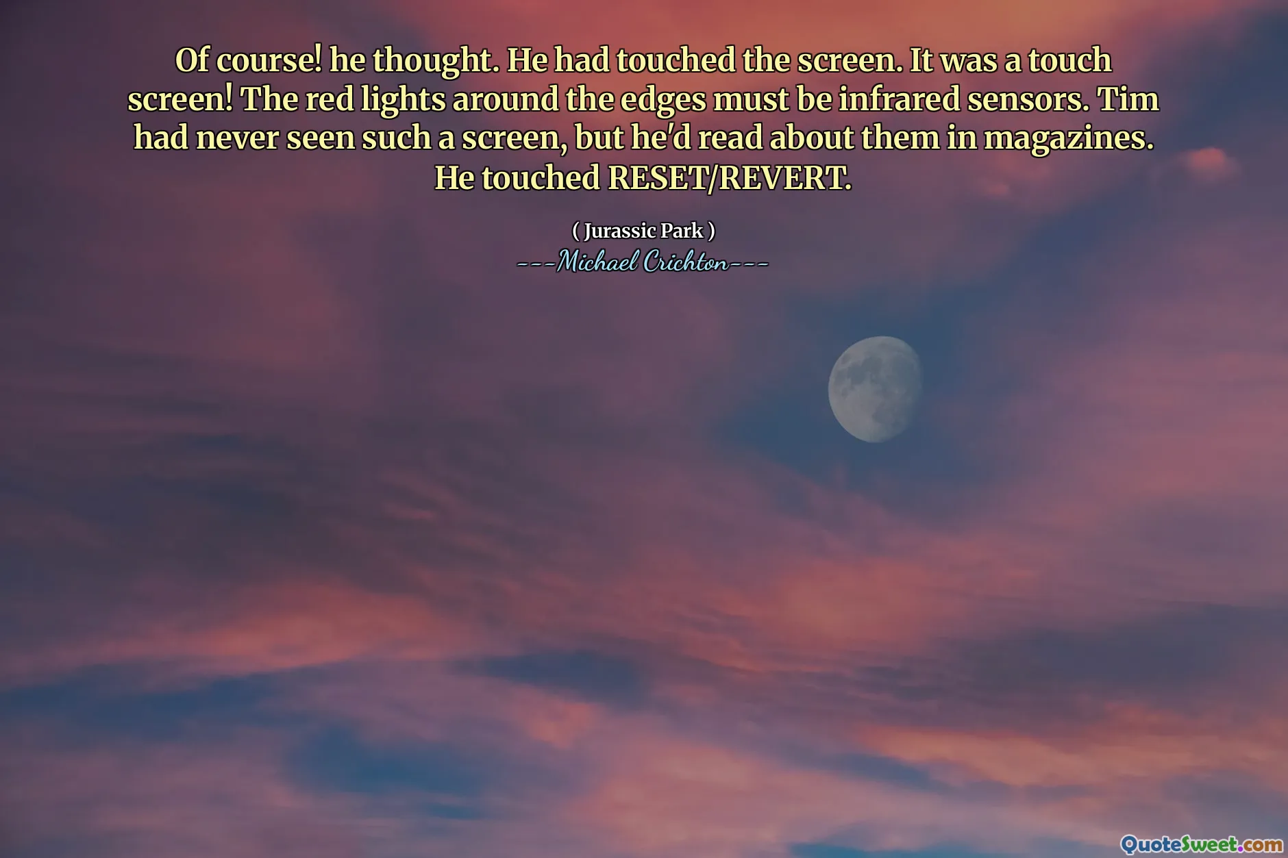 もちろん！彼は思った。彼は画面に触れていました。タッチスクリーンでした！端の周りの赤いライトは、赤外線センサーでなければなりません。ティムはそのようなスクリーンを見たことがありませんでしたが、彼は雑誌でそれらについて読んでいたでしょう。彼はリセット/リバートに触れました。
