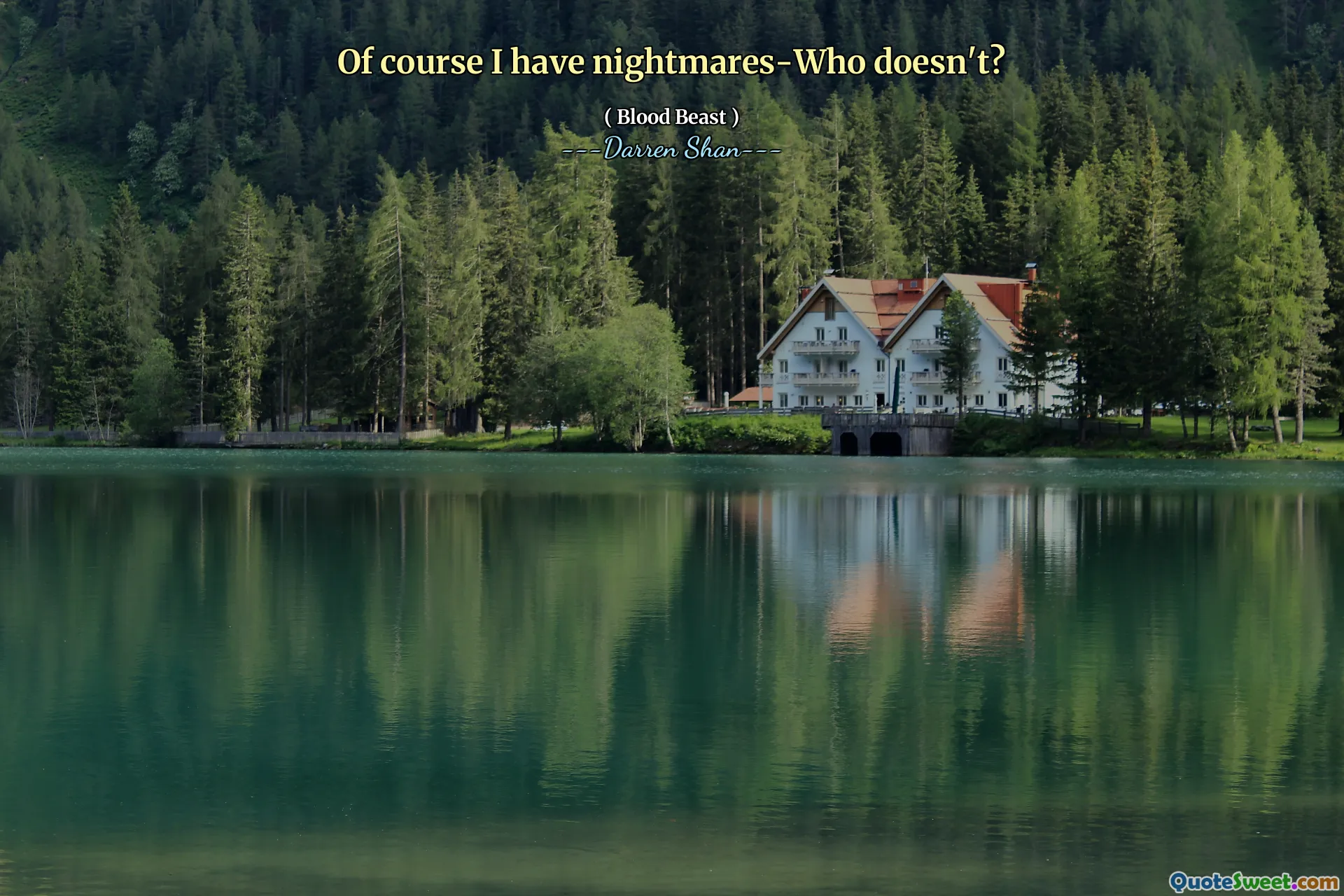 Of course I have nightmares-Who doesn't?