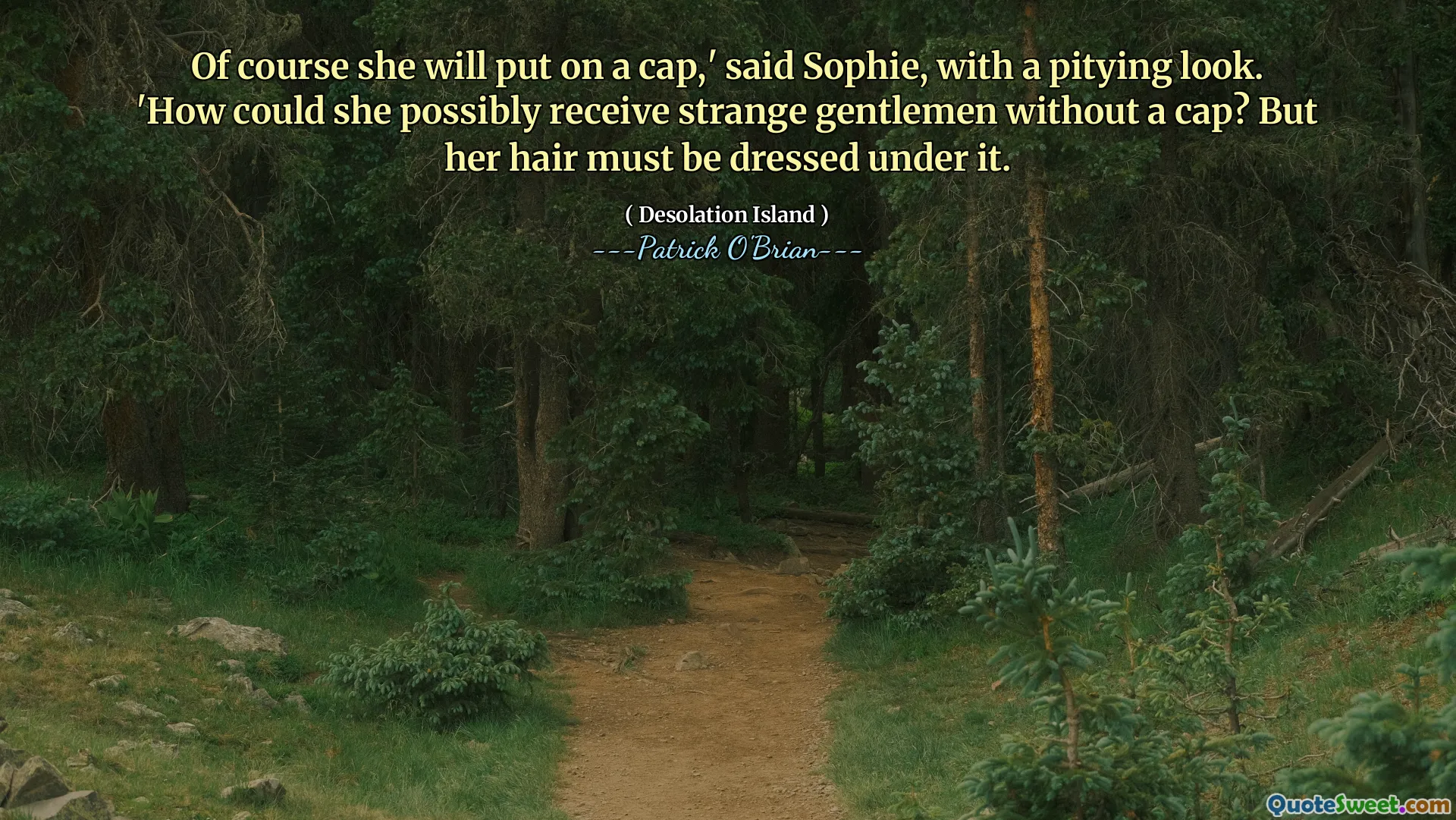 Of course she will put on a cap,' said Sophie, with a pitying look. 'How could she possibly receive strange gentlemen without a cap? But her hair must be dressed under it.