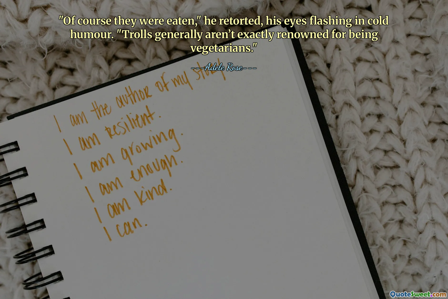 "Of course they were eaten," he retorted, his eyes flashing in cold humour. "Trolls generally aren’t exactly renowned for being vegetarians."