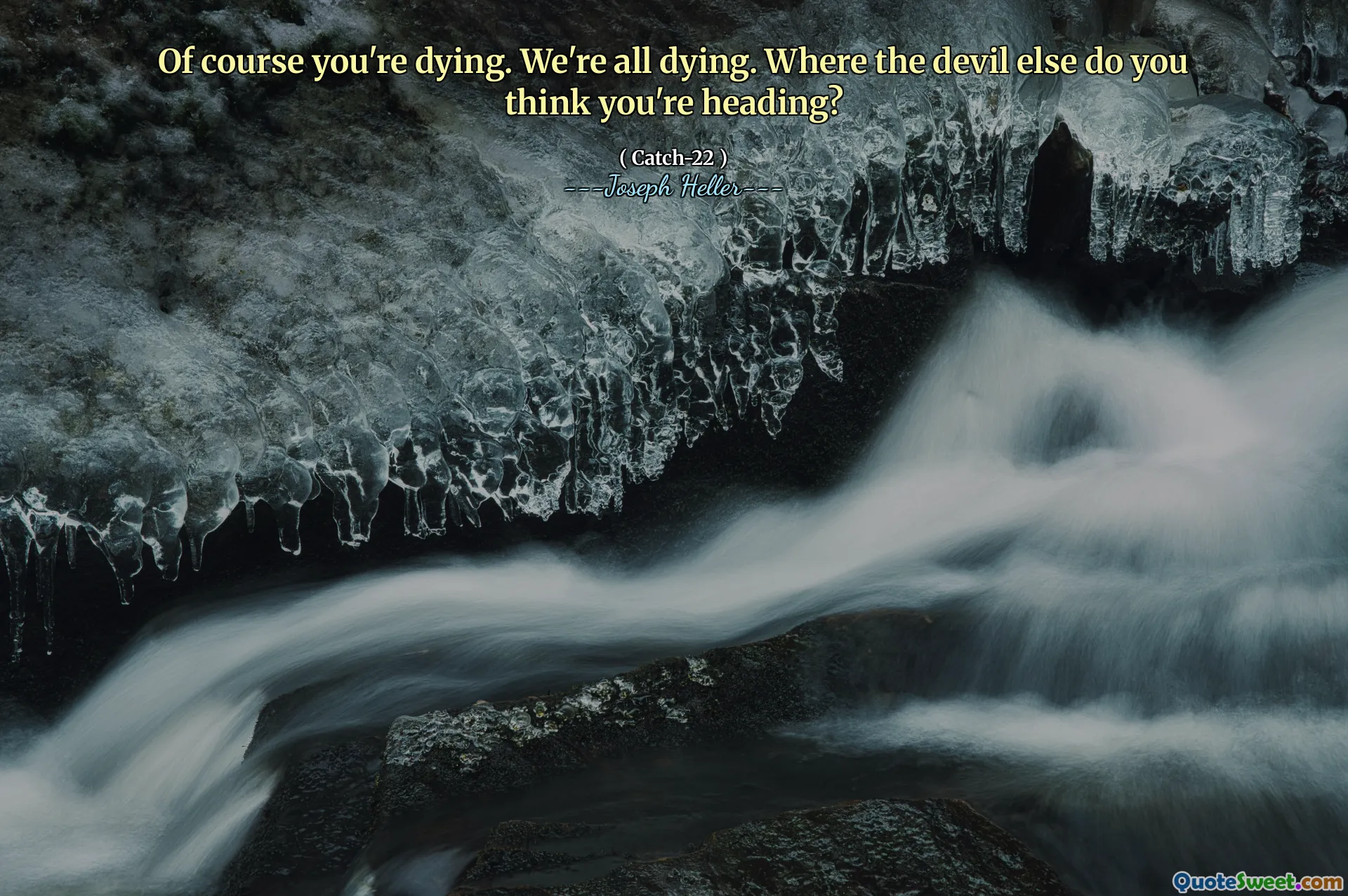 Конечно, ты умираешь. Мы все умираем. Как вы думаете, где дьявол еще вы идете?