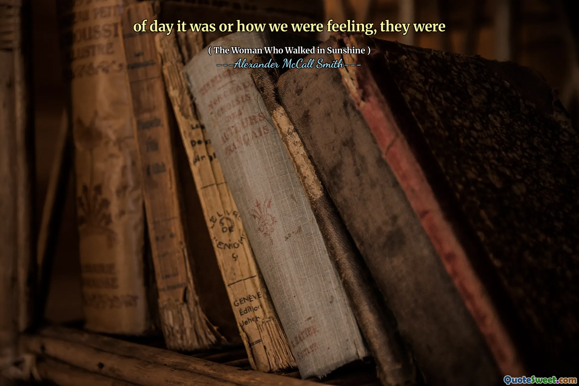 of day it was or how we were feeling, they were