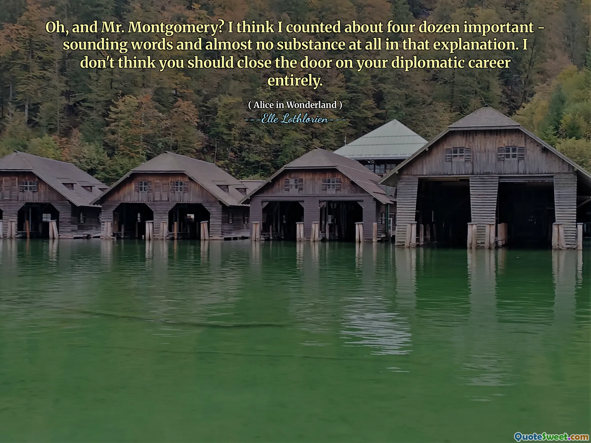 Oh, and Mr. Montgomery? I think I counted about four dozen important - sounding words and almost no substance at all in that explanation. I don't think you should close the door on your diplomatic career entirely.