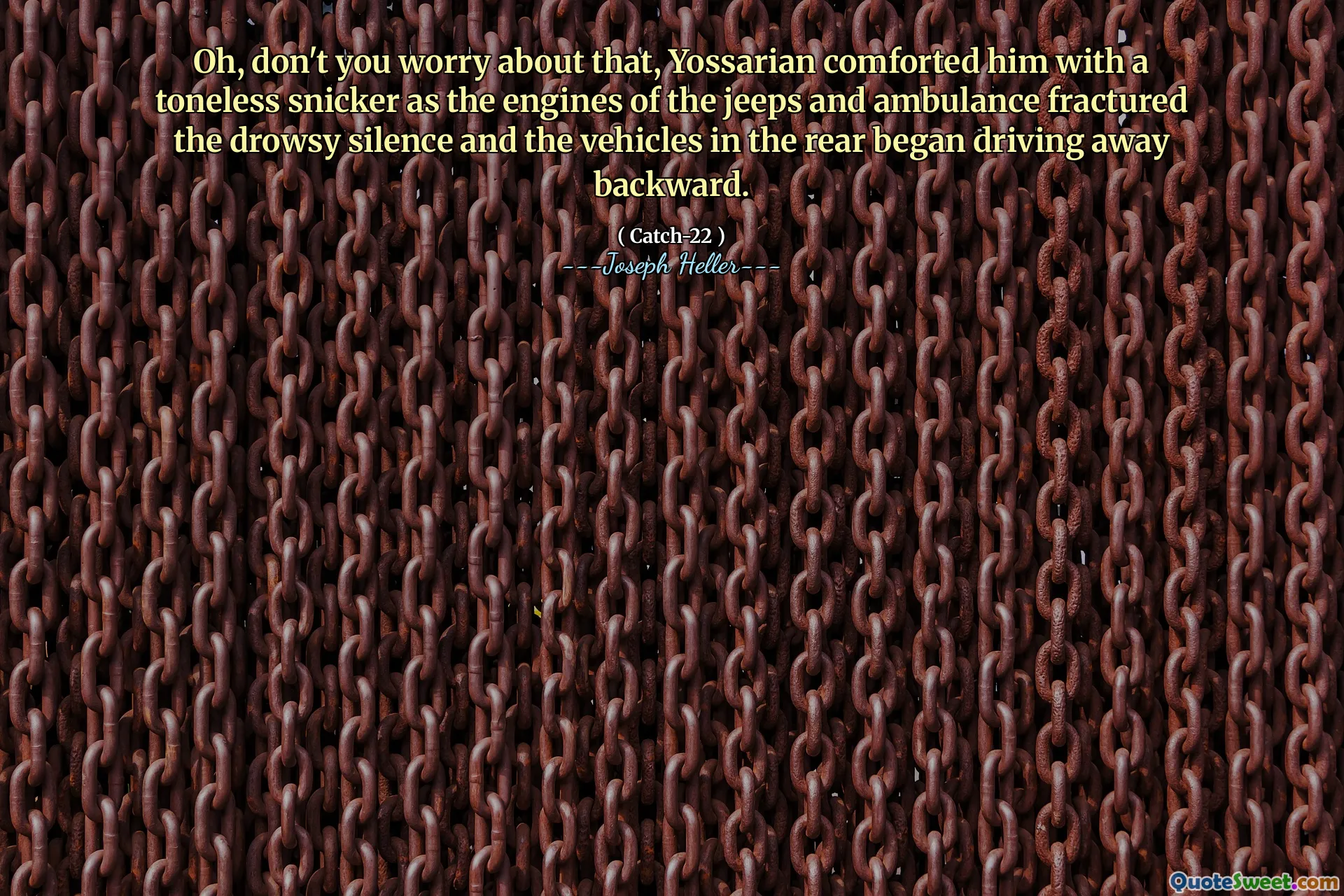 Å, ikke bekymre deg for det, Yossarian trøstet ham med en tonløs snicker da motorene til jeepene og ambulanse brakk den døsige stillheten og kjøretøyene i baksiden begynte å kjøre bort bakover.