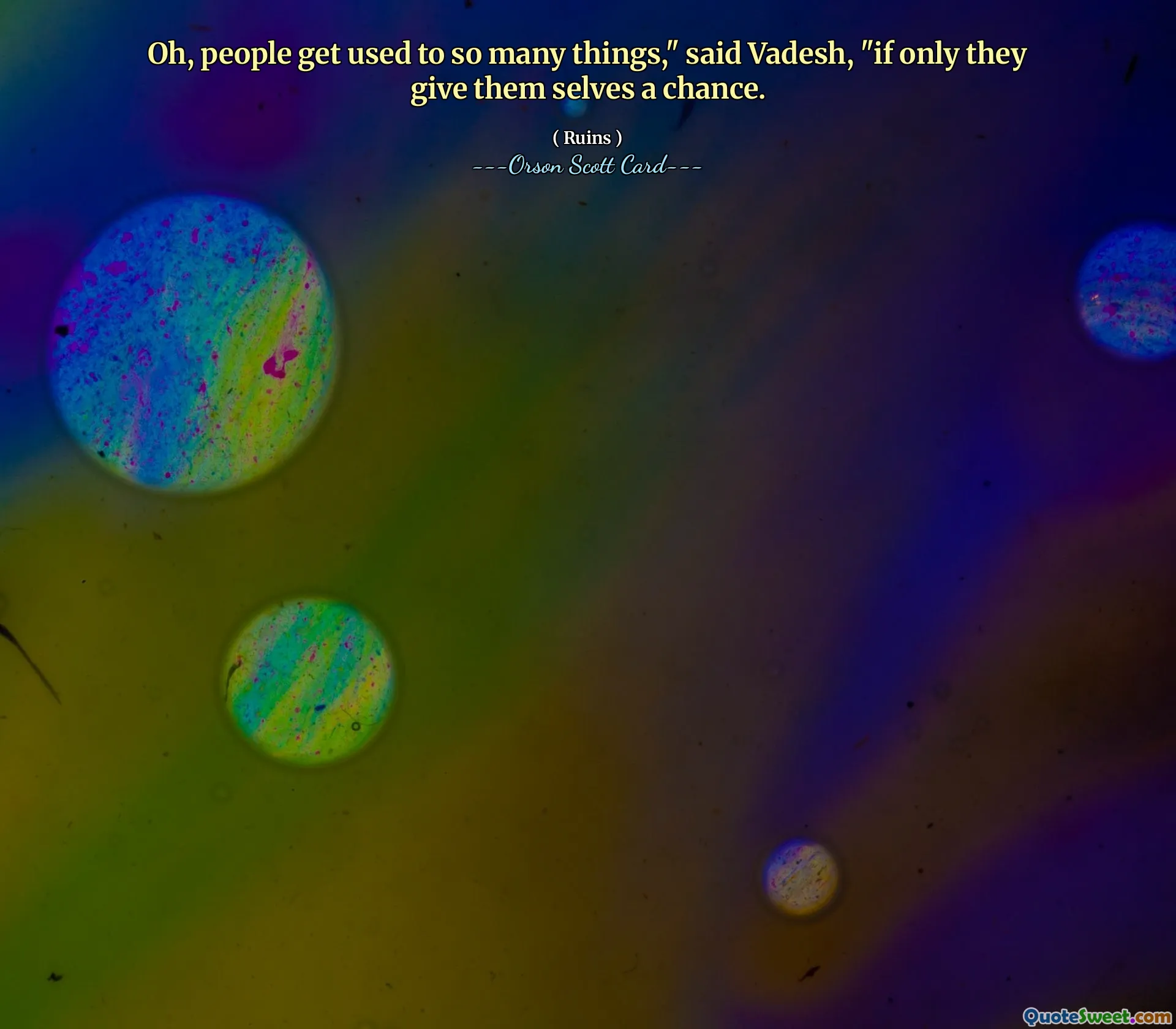 Oh, people get used to so many things," said Vadesh, "if only they give them selves a chance.