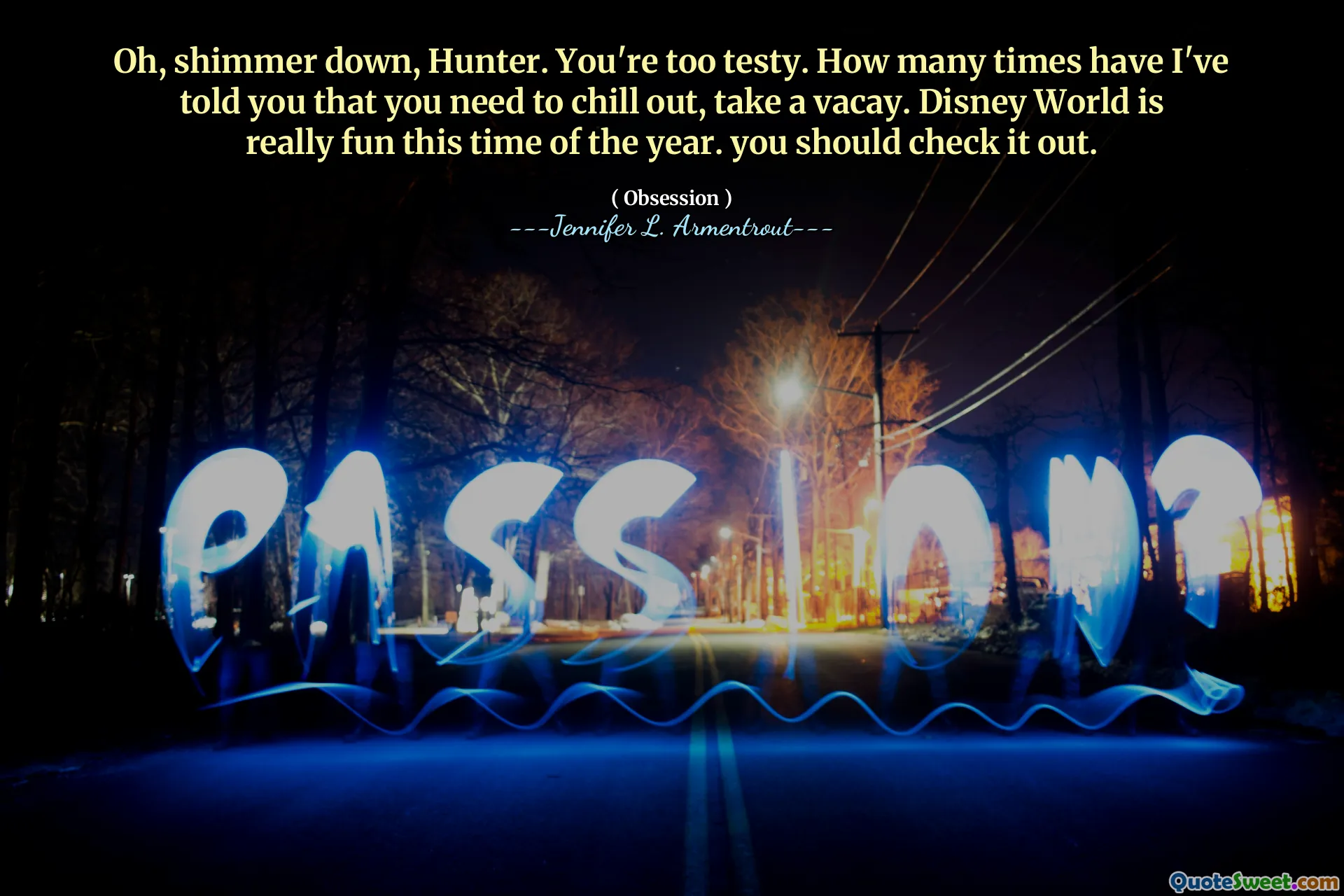 Oh, shimmer down, Hunter. You're too testy. How many times have I've told you that you need to chill out, take a vacay. Disney World is really fun this time of the year. you should check it out.