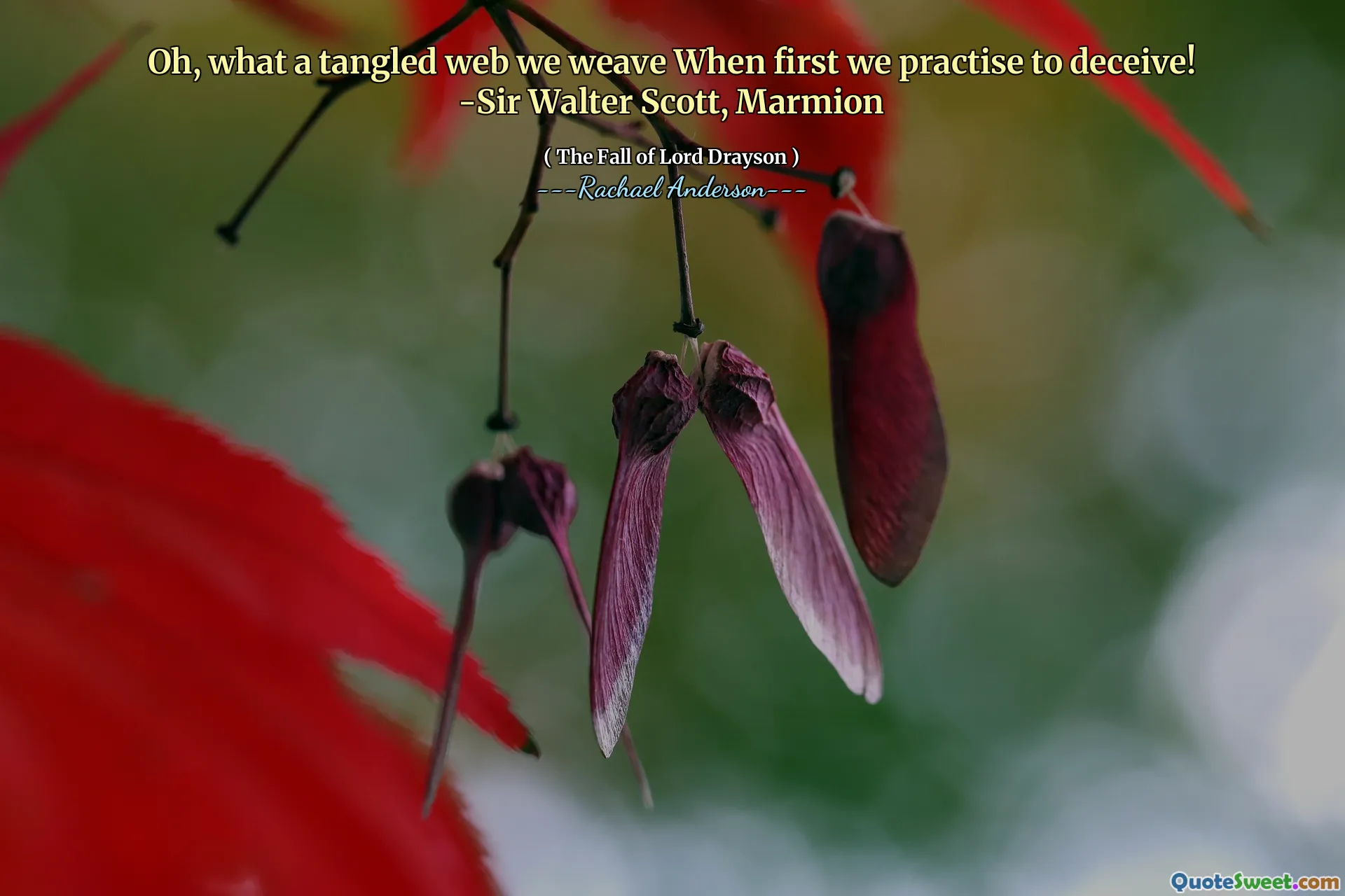 Oh, what a tangled web we weave When first we practise to deceive! -Sir Walter Scott, Marmion