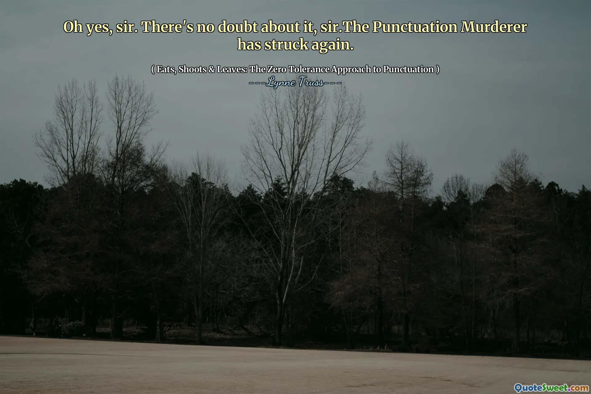 Oh yes, sir. There's no doubt about it, sir.The Punctuation Murderer has struck again.