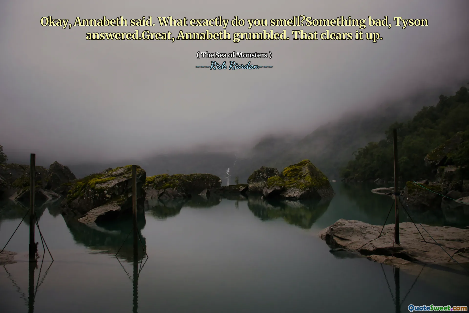 Okay, Annabeth said. What exactly do you smell?Something bad, Tyson answered.Great, Annabeth grumbled. That clears it up.