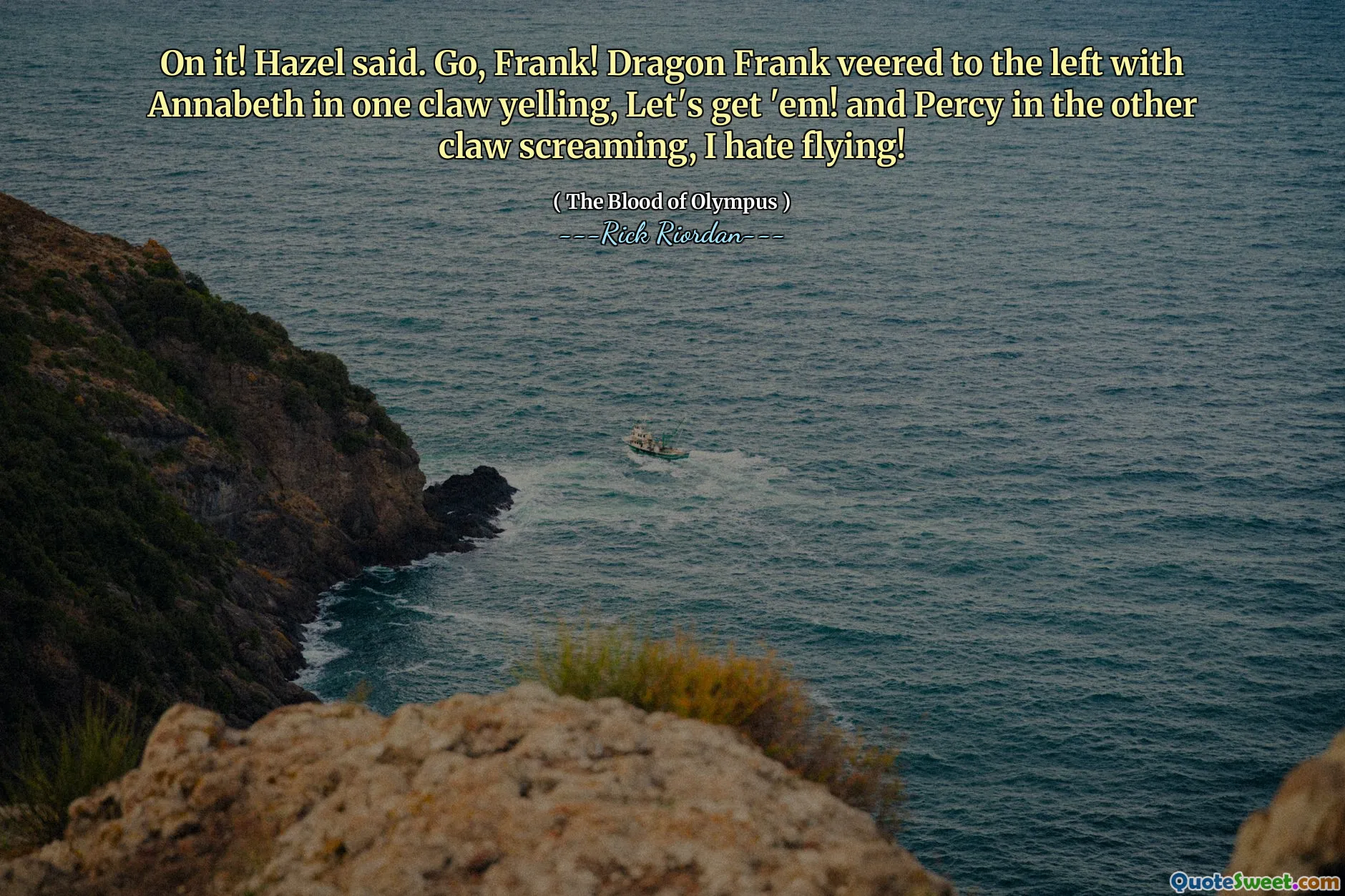 On it! Hazel said. Go, Frank! Dragon Frank veered to the left with Annabeth in one claw yelling, Let's get 'em! and Percy in the other claw screaming, I hate flying!