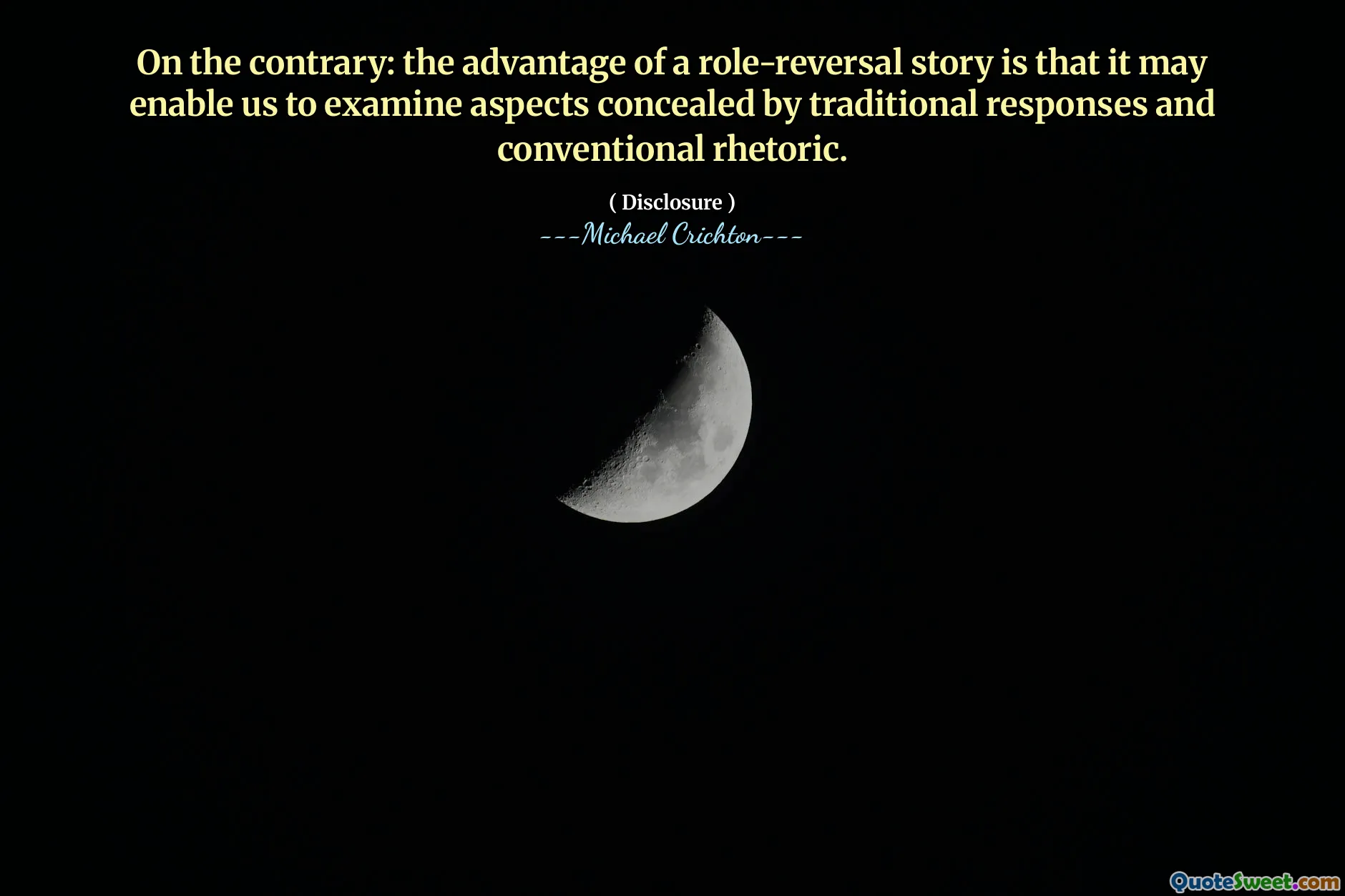 On the contrary: the advantage of a role-reversal story is that it may enable us to examine aspects concealed by traditional responses and conventional rhetoric.