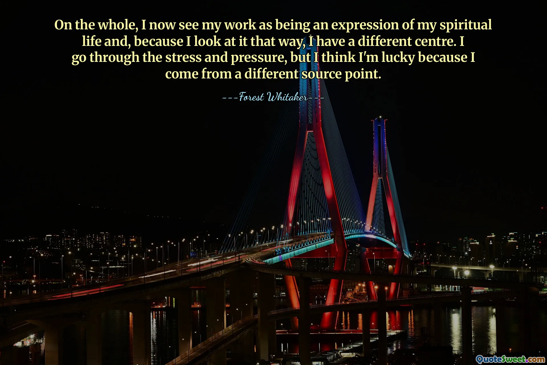 В целом, теперь я рассматриваю свою работу как выражение моей духовной жизни, и поскольку я смотрю на нее именно так, у меня другой центр. Я переживаю стресс и давление, но думаю, что мне повезло, потому что я родом из другой точки.