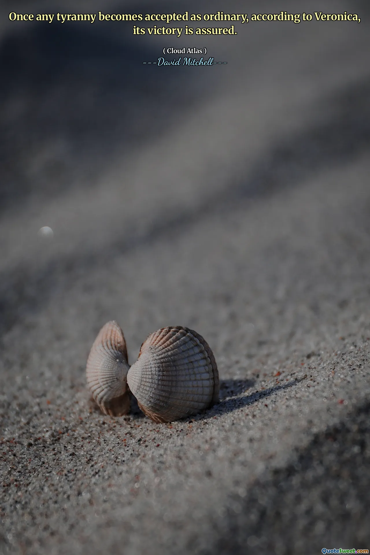 Once any tyranny becomes accepted as ordinary, according to Veronica, its victory is assured.