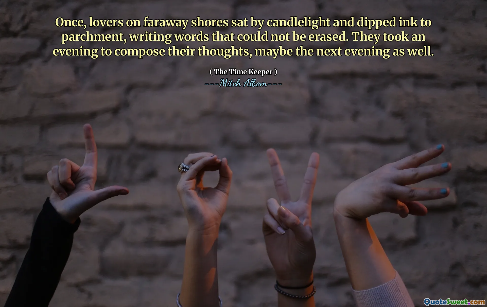 Suatu ketika, sepasang kekasih di pantai yang jauh duduk di bawah cahaya lilin dan mencelupkan tinta ke perkamen, menulis kata-kata yang tidak dapat dihapus. Mereka meluangkan waktu satu malam untuk menenangkan pikiran, mungkin juga malam berikutnya.