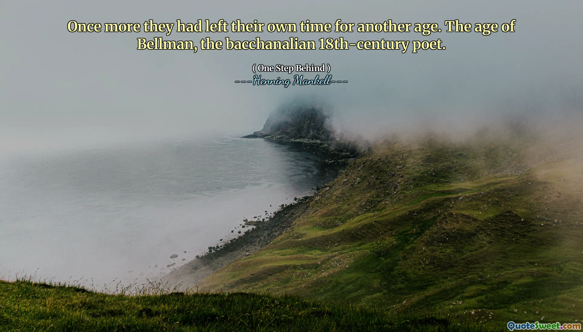 Once more they had left their own time for another age. The age of Bellman, the bacchanalian 18th-century poet.