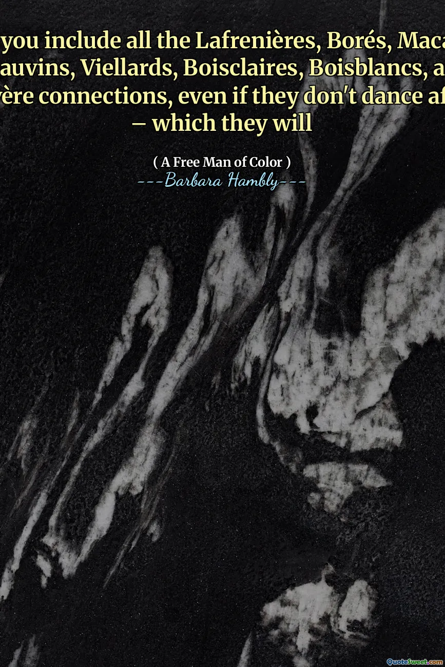 Once you include all the Lafrenières, Borés, Macartys, Chauvins, Viellards, Boisclaires, Boisblancs, and Lebedoyère connections, even if they don't dance afterward – which they will