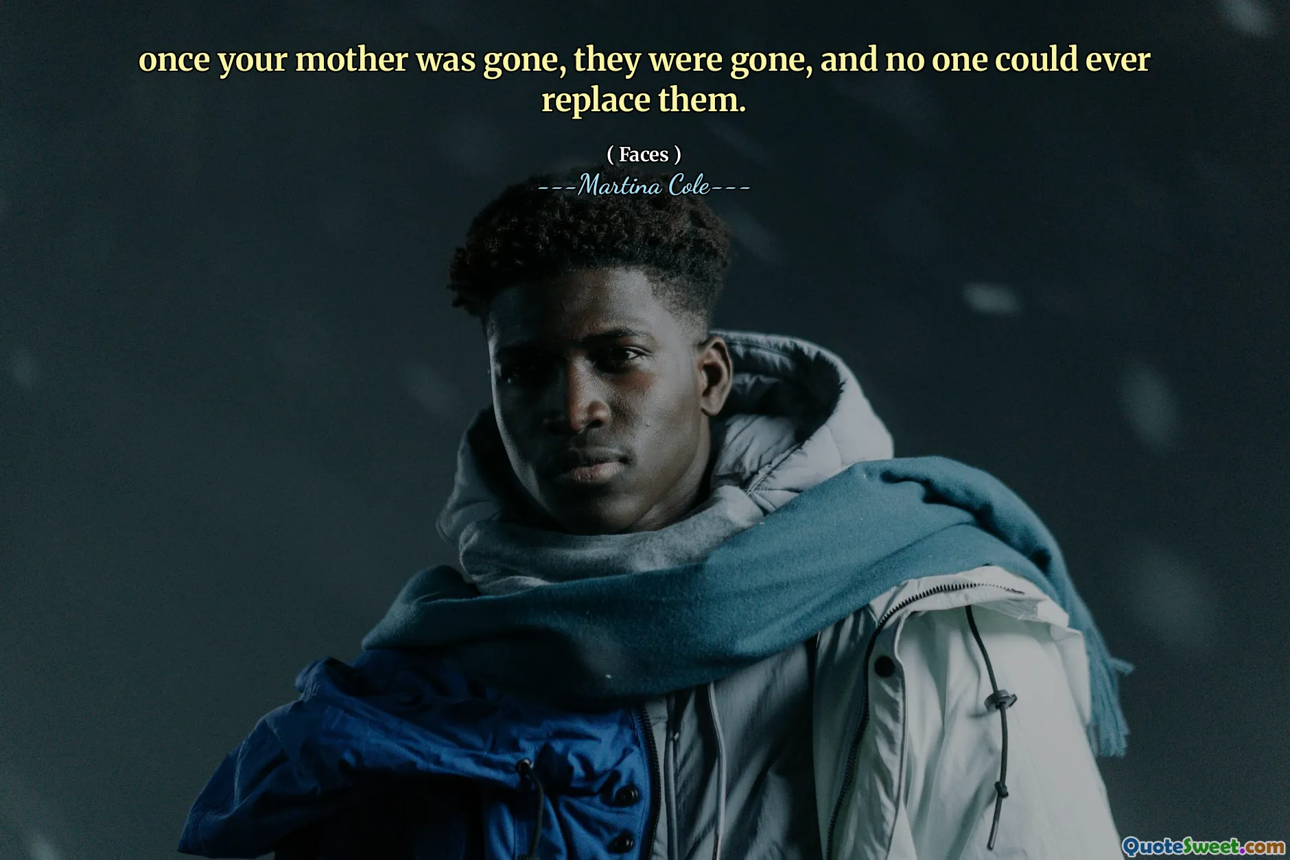 Sobald deine Mutter weg war, waren sie weg und niemand konnte sie jemals ersetzen.