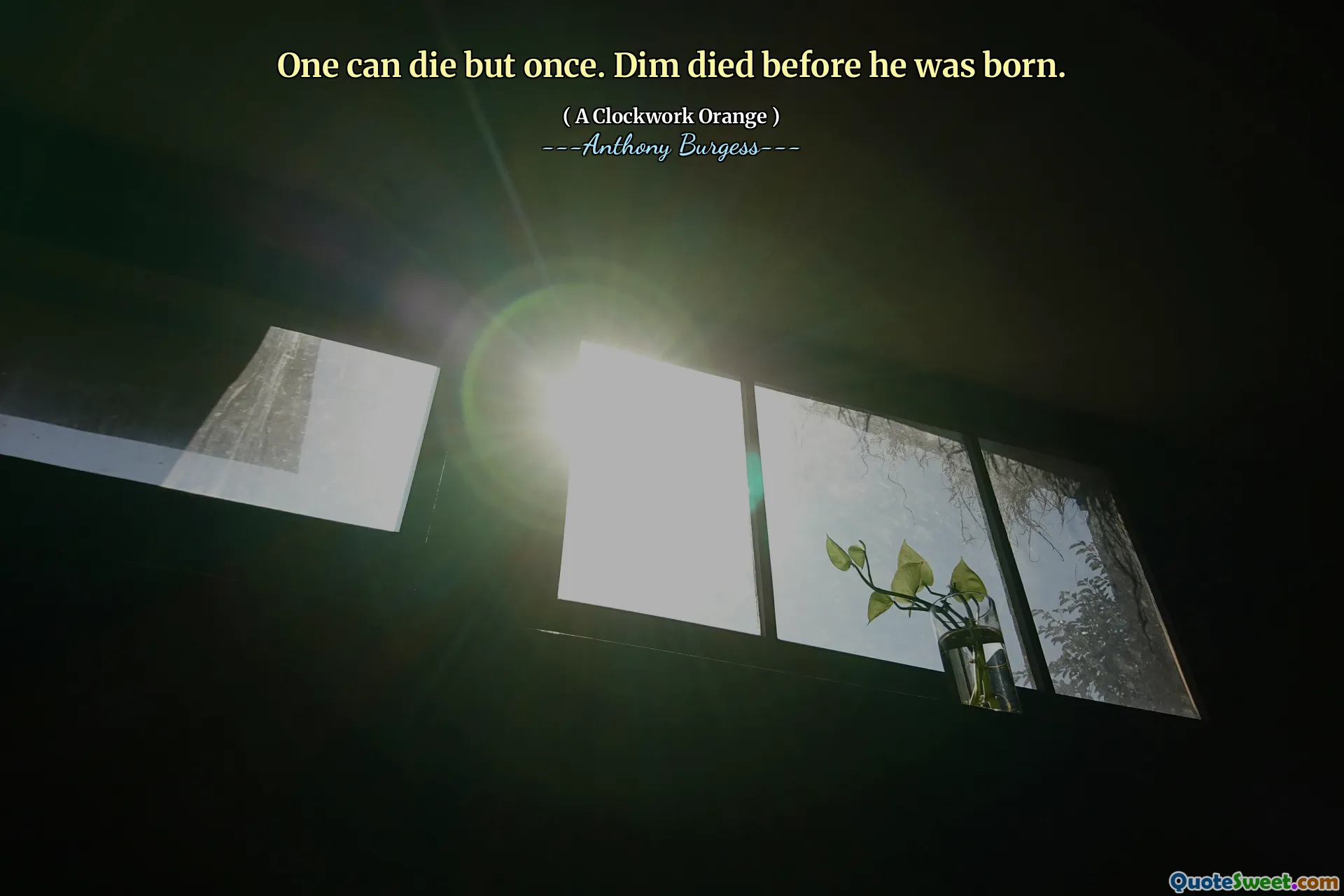 One can die but once. Dim died before he was born.