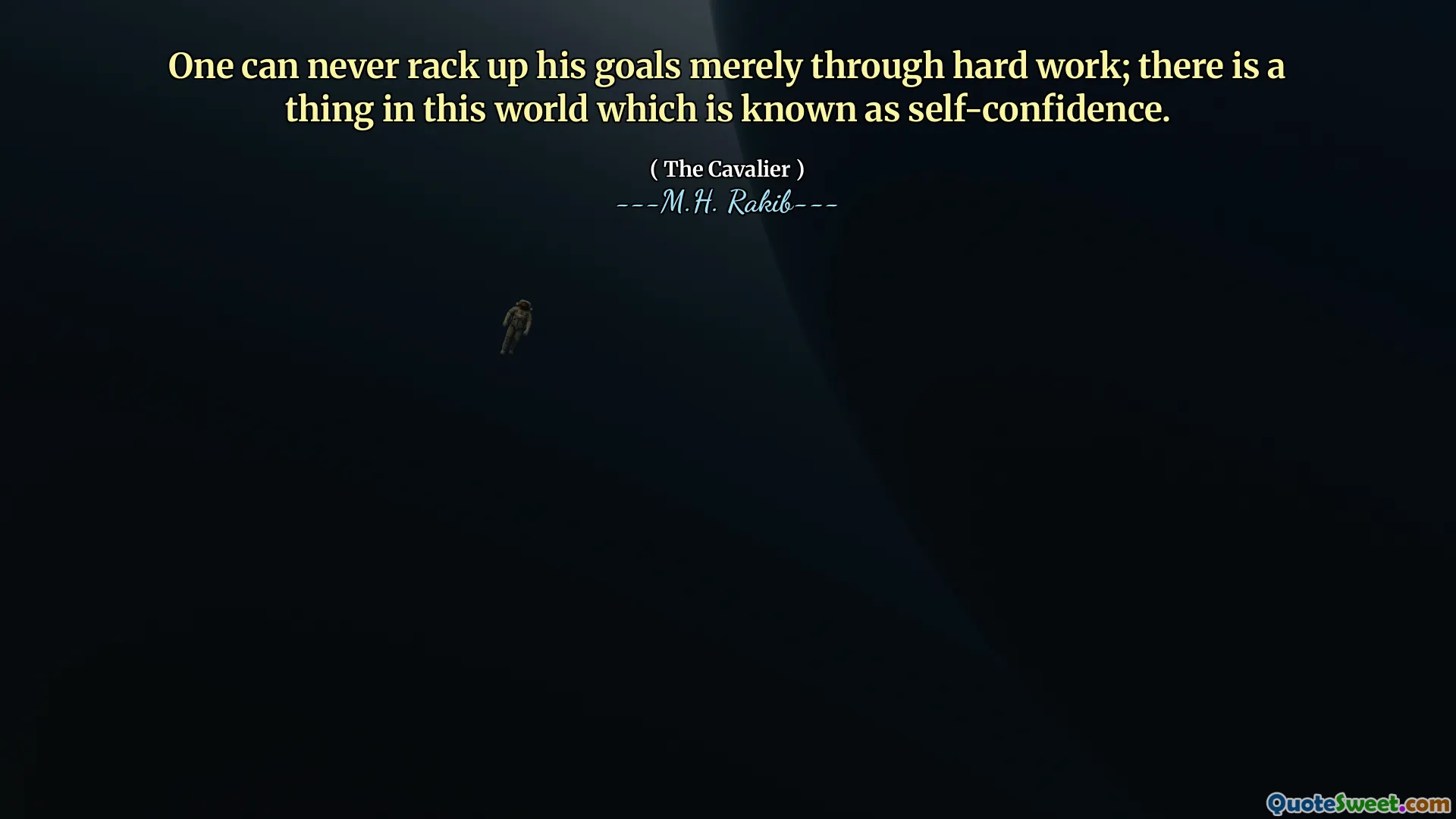 One can never rack up his goals merely through hard work; there is a thing in this world which is known as self-confidence.