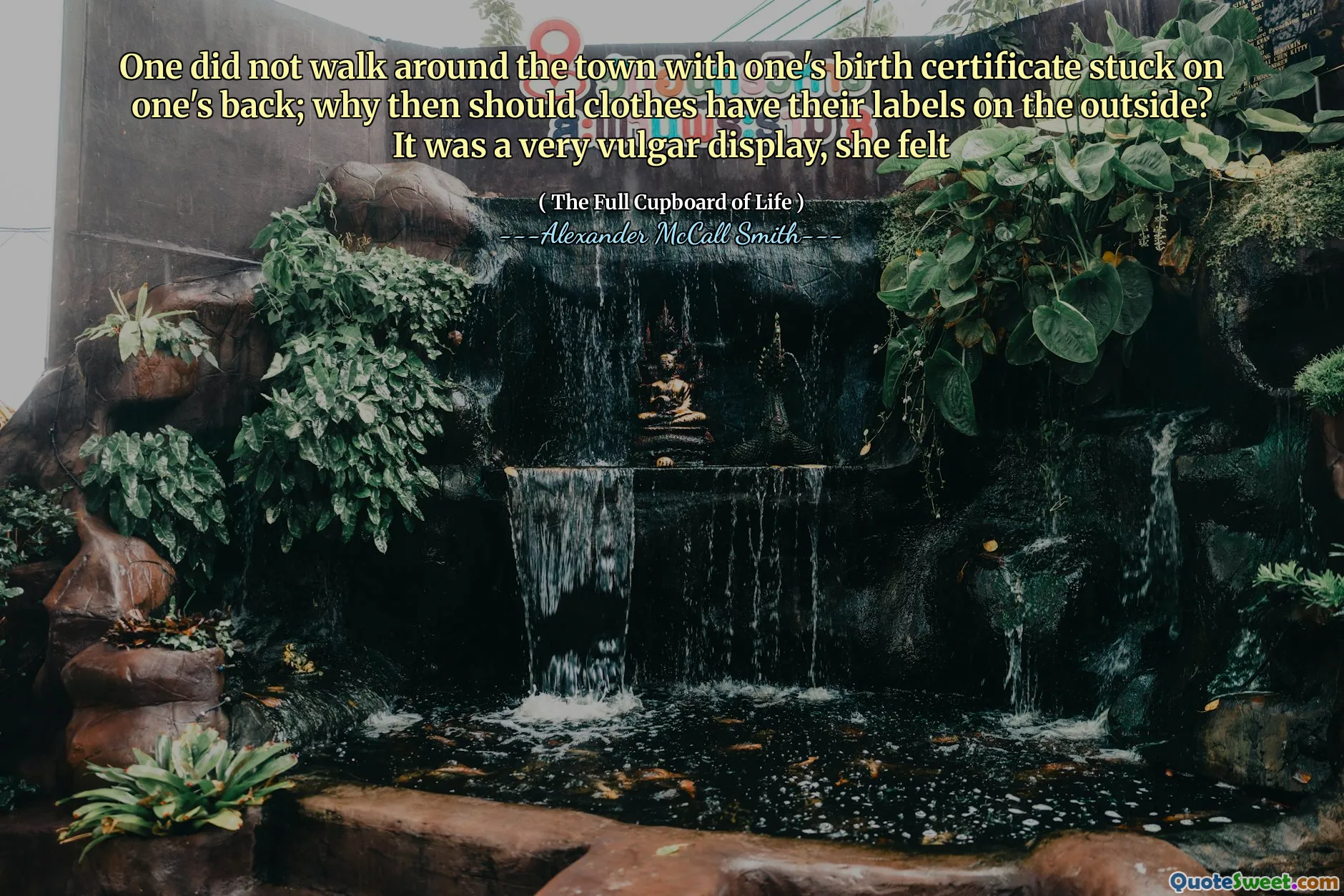 One did not walk around the town with one's birth certificate stuck on one's back; why then should clothes have their labels on the outside? It was a very vulgar display, she felt