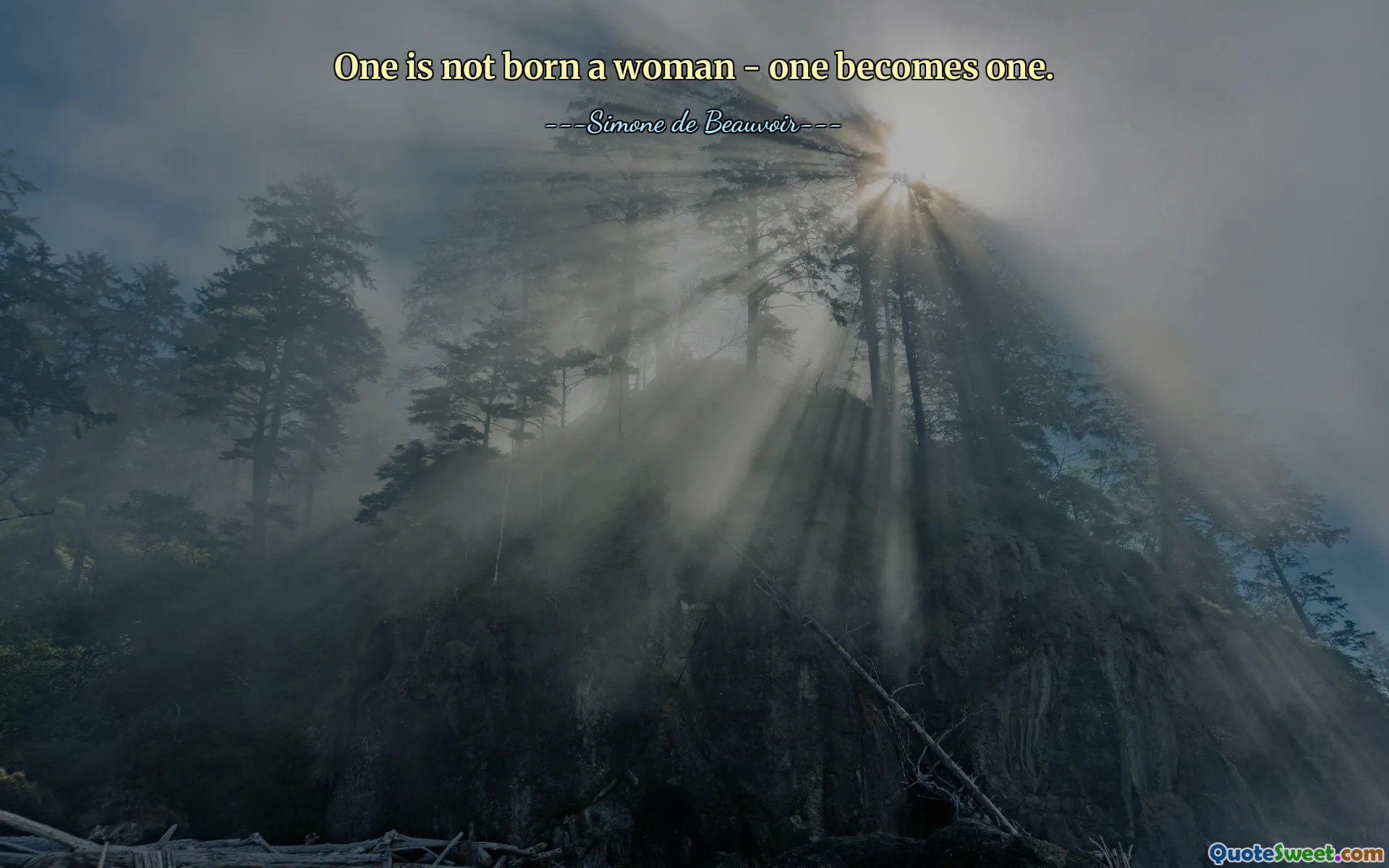 One is not born a woman - one becomes one.