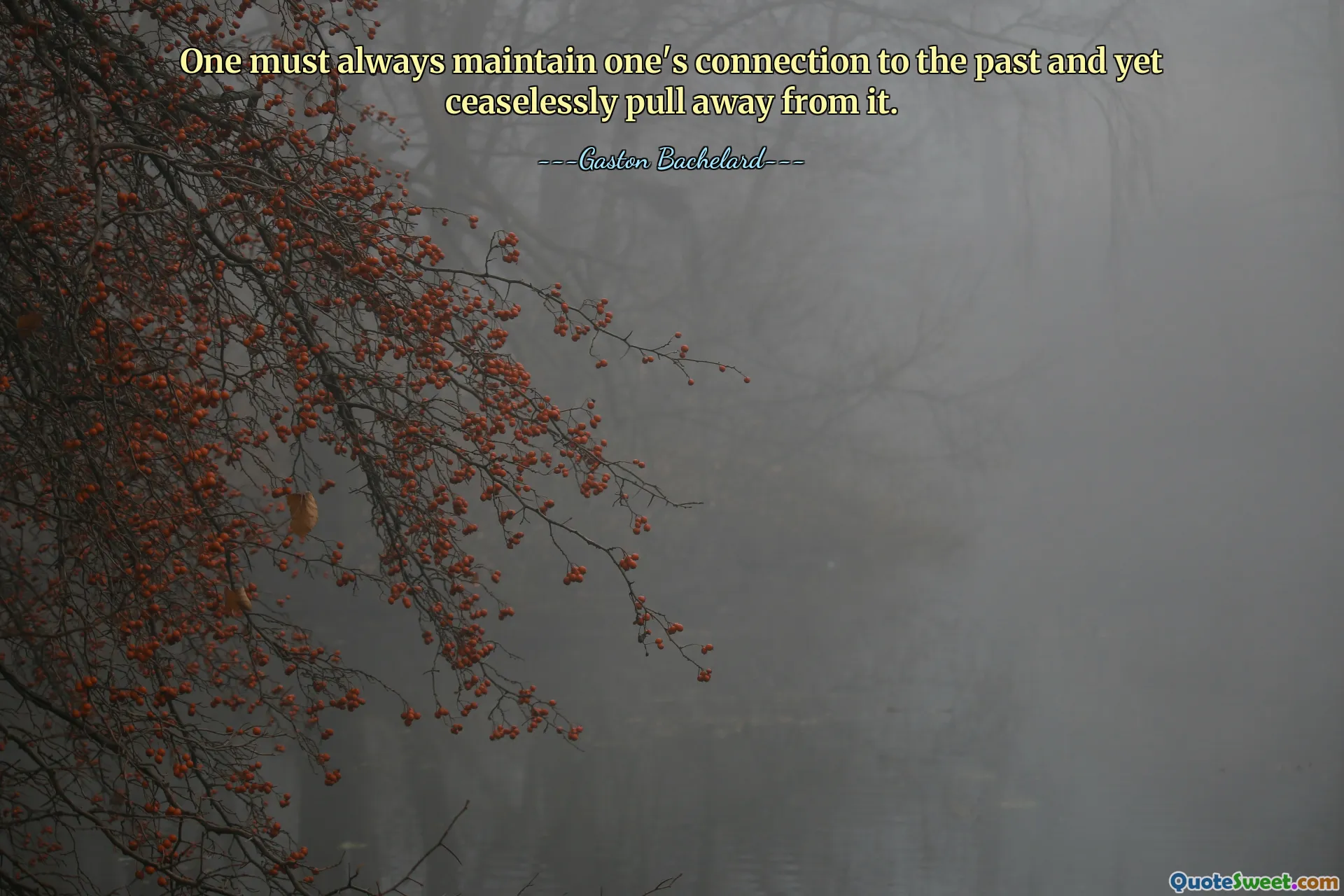 One must always maintain one's connection to the past and yet ceaselessly pull away from it.