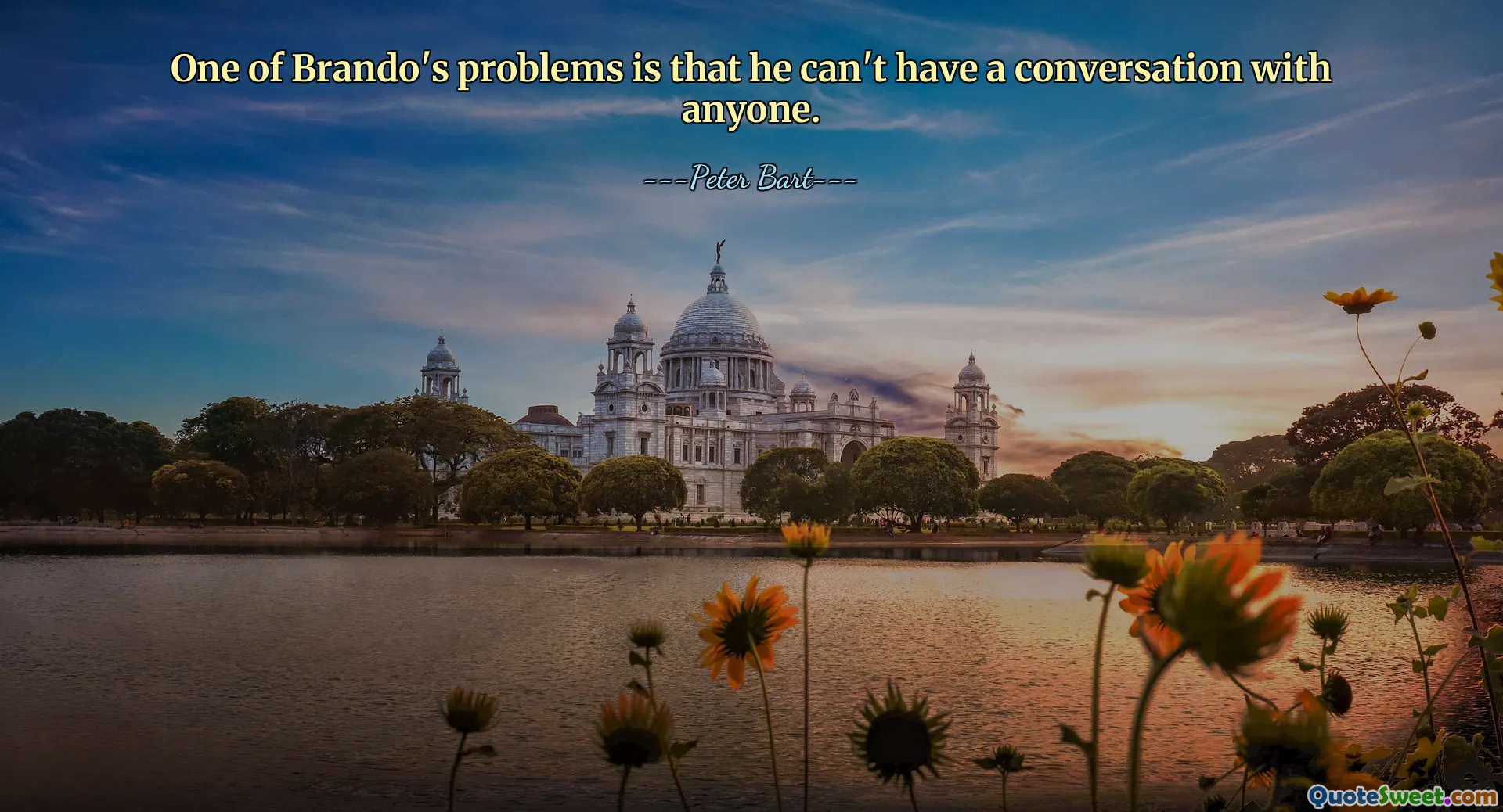 One of Brando's problems is that he can't have a conversation with anyone.